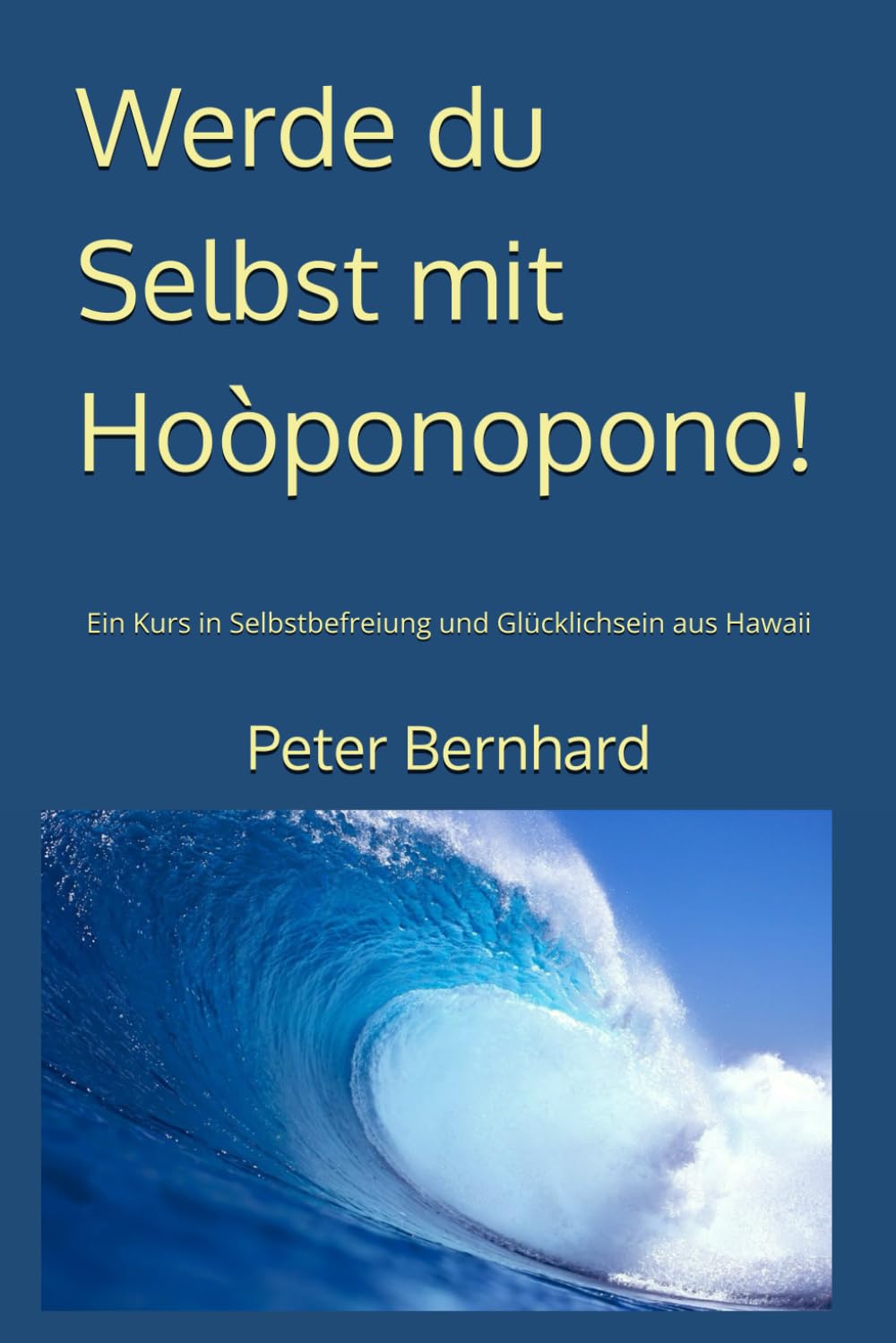 Werde du Selbst mit Hoòponopono!: Ein Kurs in Selbstbefreiung und Glücklichsein aus Hawaii Health, Nutrition & Fitness