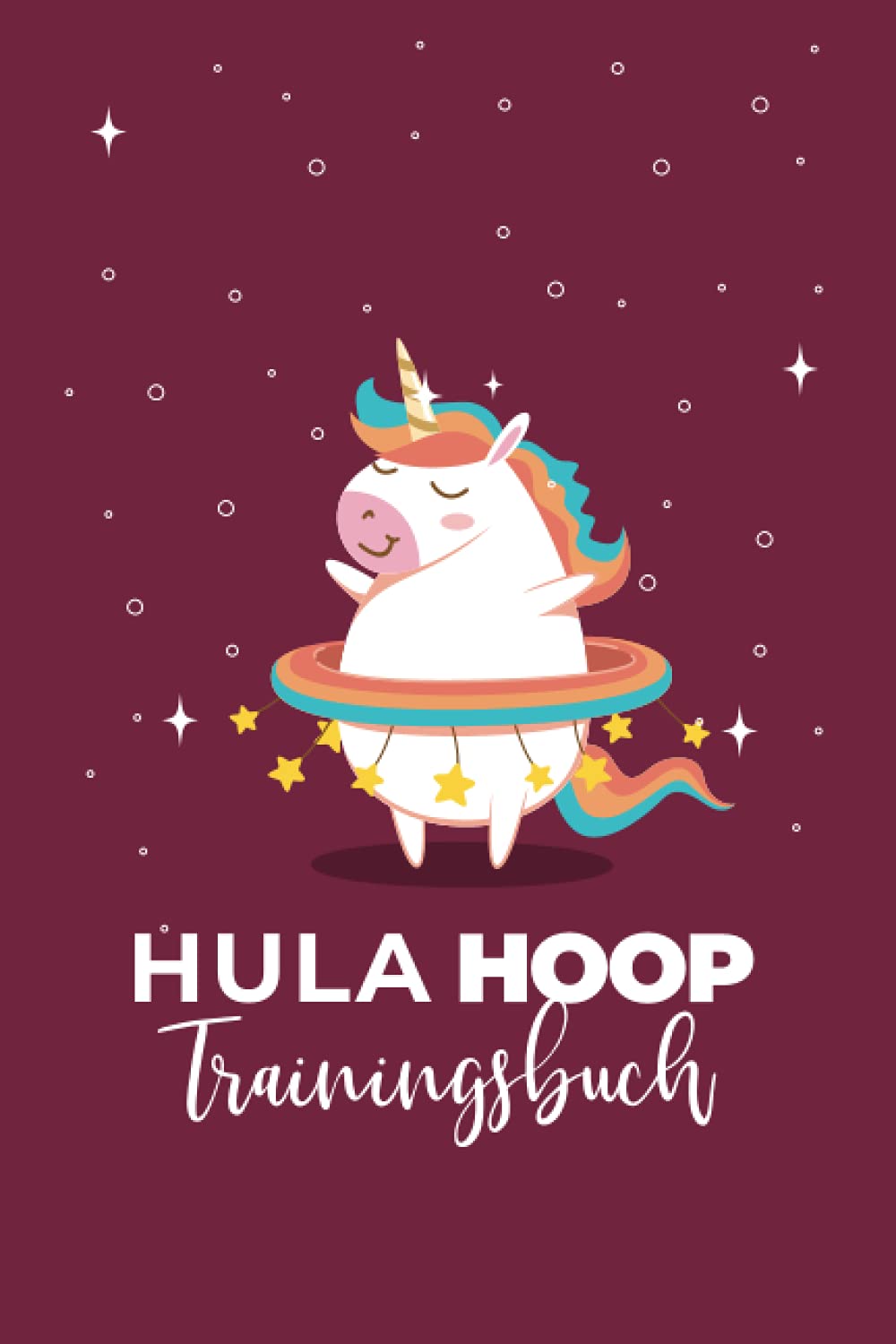 Hula Hoop Trainingstagebuch: 2. verbesserte Auflage - Tagebuch Trainingstagebuch für das Hula Hoop Workout für Anfänger und Fortgeschrittene mit Platz für 300 Trainingseinheiten Leisure & Fun