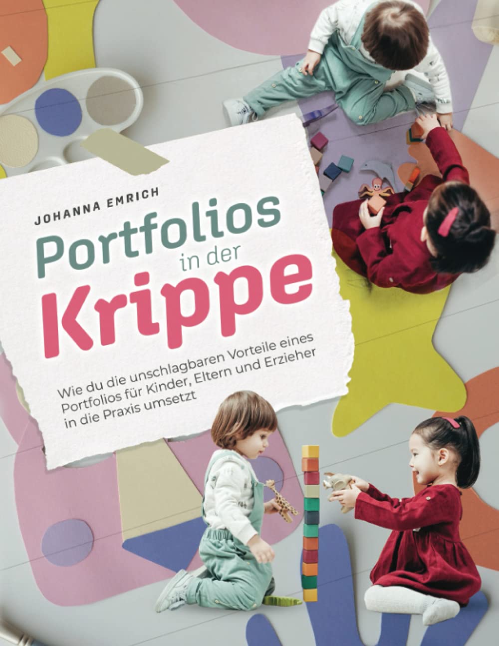 Portfolios in der Kinderkrippe: Wie du die unschlagbaren Vorteile eines Portfolios für Kinder, Eltern und Erzieher in die Praxis umsetzt Study Guides