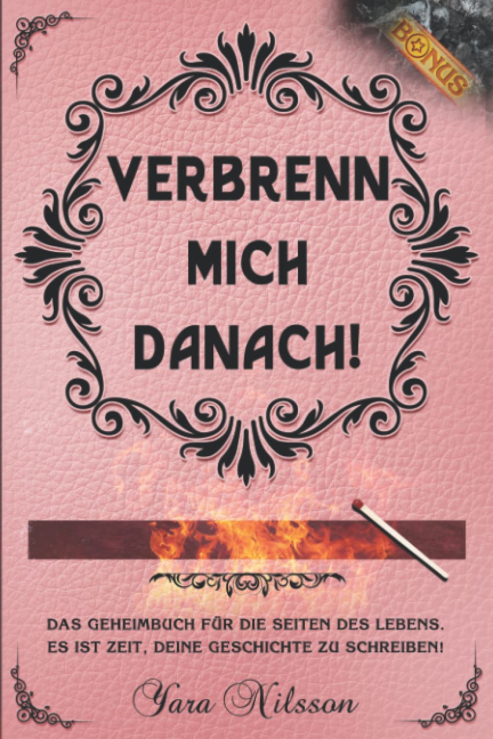 Verbrenn mich danach: Das Geheimbuch für die Seiten des Lebens. Es ist Zeit, deine Geschichte zu schreiben! (Selbstreflexion inkl. Bonus) (Rosa Edition) Drama