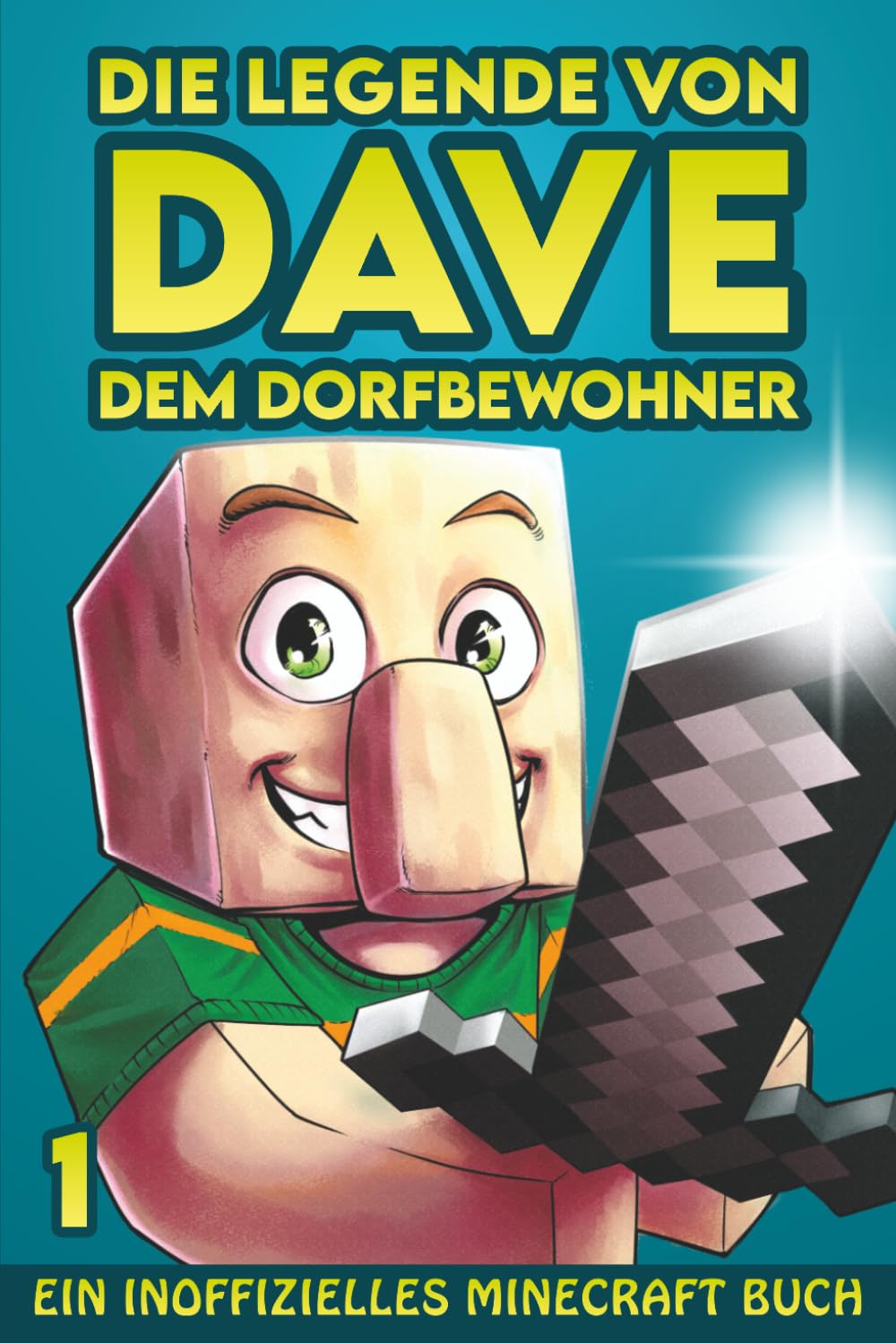 Die Legende von Dave, dem Dorfbewohner 1: Ein Inoffizielles Minecraft Buch (Die Legende von Dave der Dorfbewohner, Band 1) Novels & Short Stories