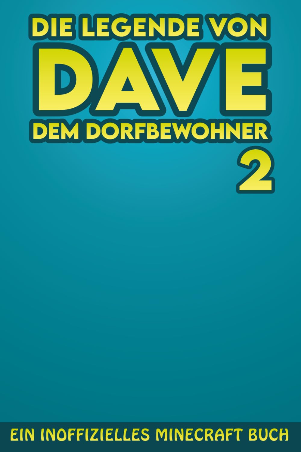 Die Legende von Dave, dem Dorfbewohner 2: Ein Inoffizielles Minecraft Buch (Die Legende von Dave der Dorfbewohner, Band 2) Novels & Short Stories