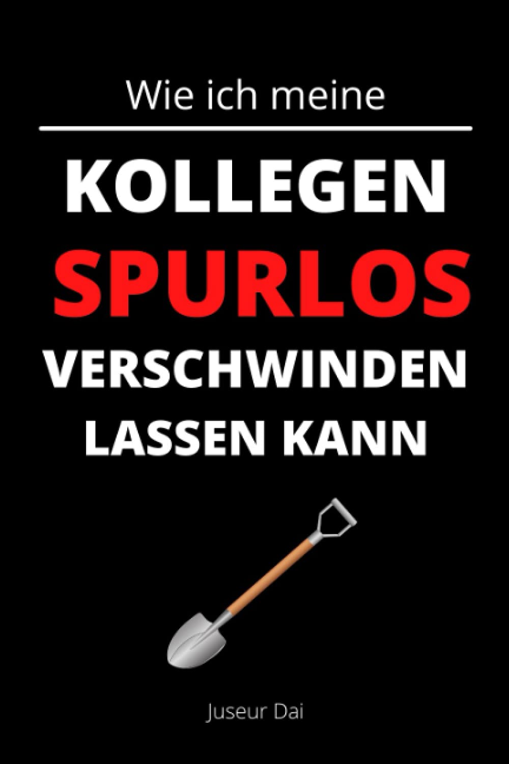 Wie ich meine Kollegen spurlos verschwinden lassen kann: Der kleine Helfer für den Büroalltag | A5 Notizbuch Business, Finance & Career