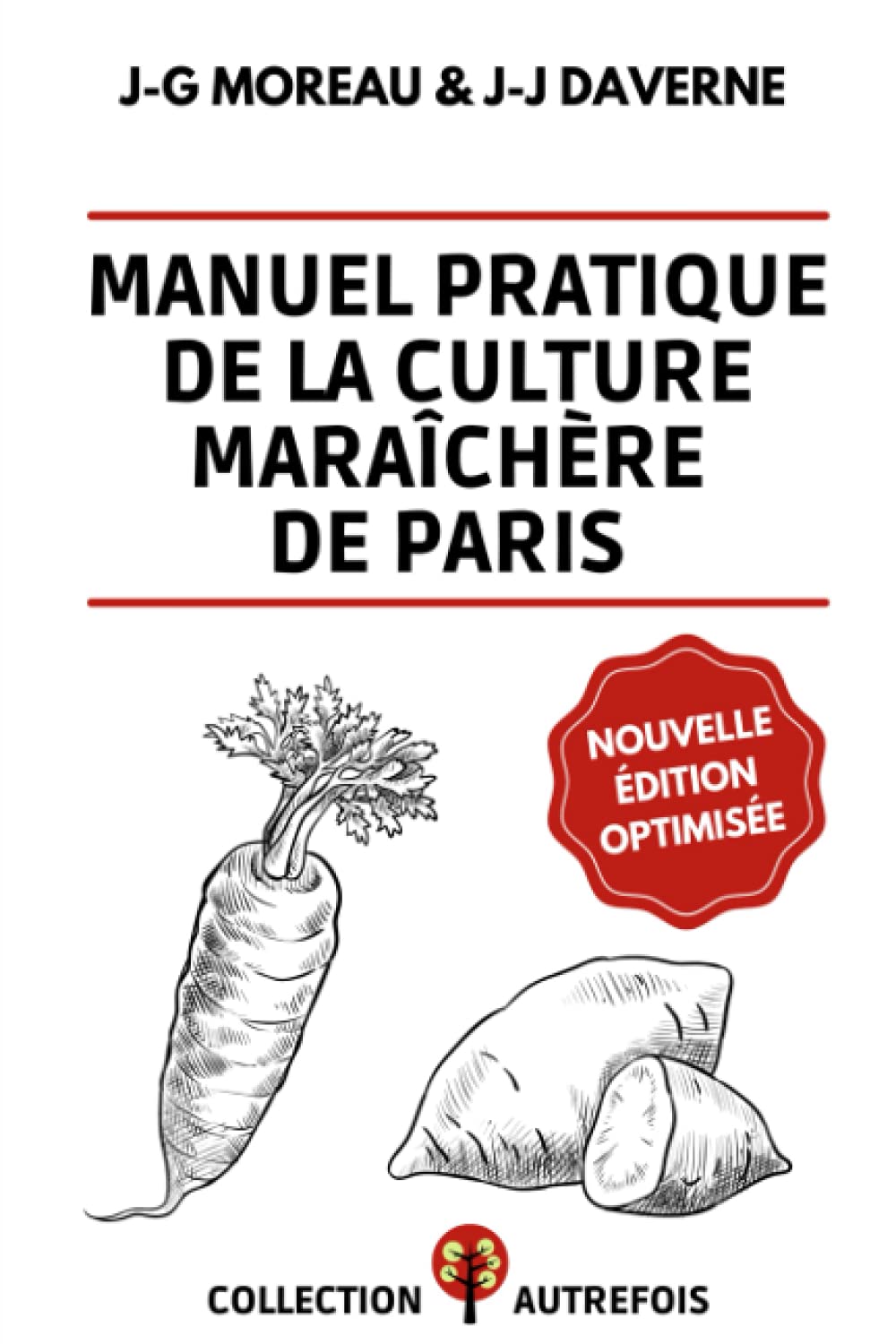 Manuel Pratique de la Culture Maraîchère de Paris: Nouvelle Édition Optimisée (1845) | Comment produire des légumes biologiques comme autrefois Garden & Plants
