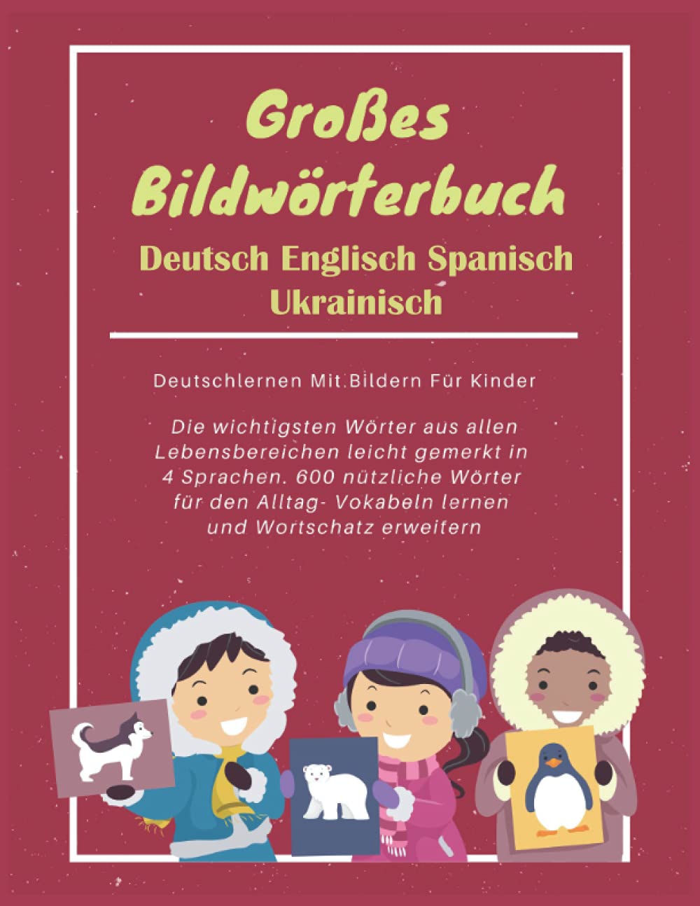 Großes Bildwörterbuch Deutsch Englisch Spanisch Ukrainisch : Deutschlernen Mit Bildern Für Kinder: Die wichtigsten Wörter aus allen Lebensbereichen ... Vokabeln lernen und Wortschatz erweitern Foreign Languages ​​& Dictionaries