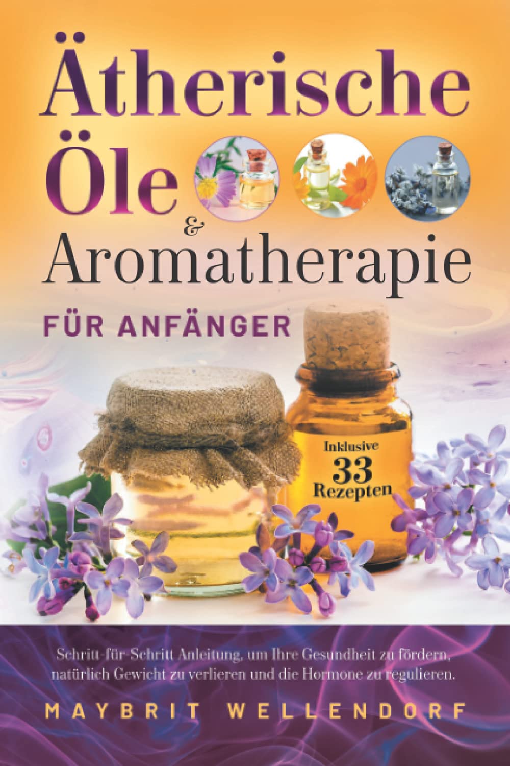 Ätherische Öle und Aromatherapie für Anfänger: Schritt-für-Schritt-Anleitung, um Ihre Gesundheit zu fördern, natürlich Gewicht zu verlieren und die Hormone zu regulieren Medicine