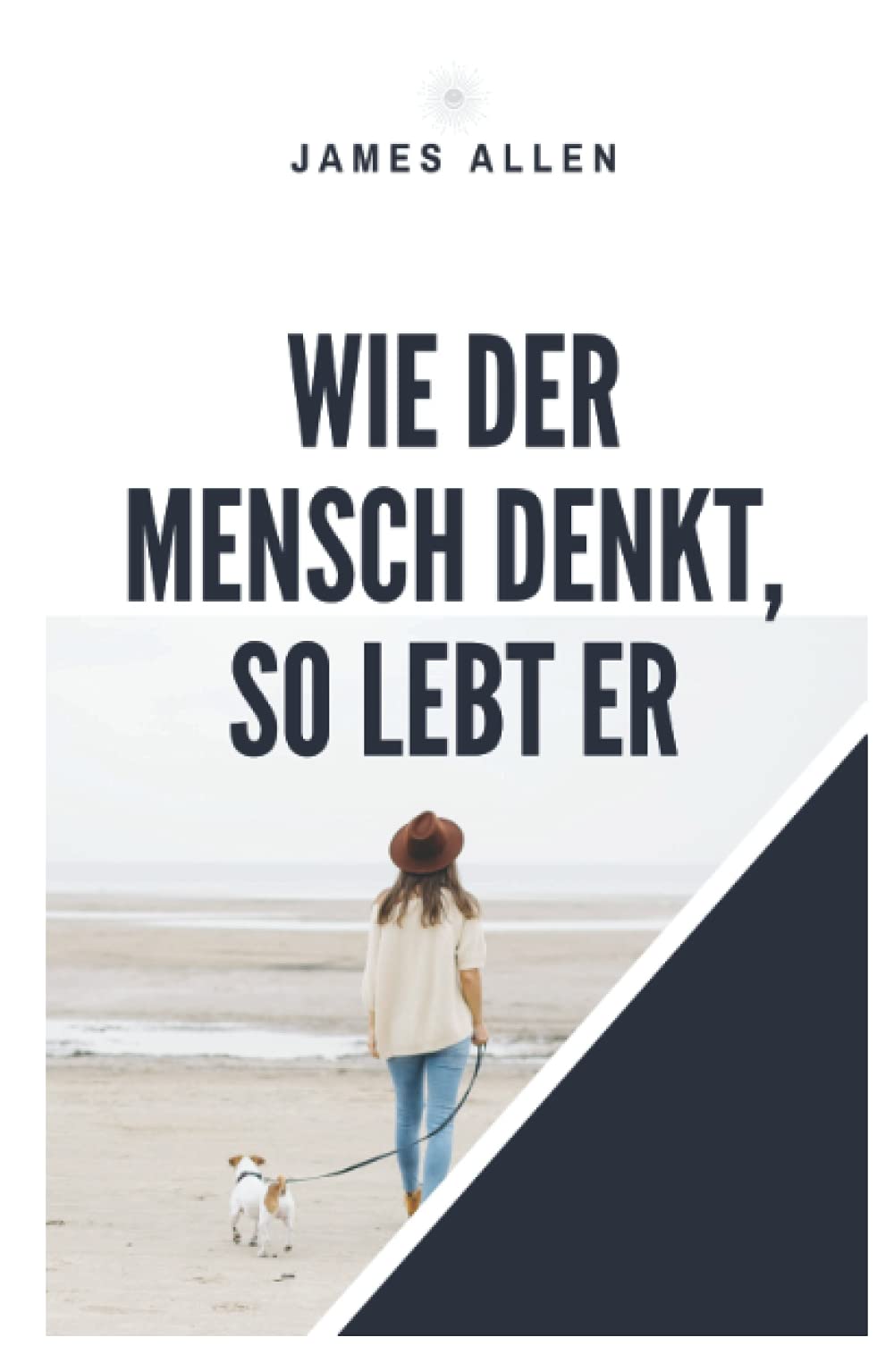 Wie der Mensch denkt, so lebt er: As A Man Thinketh Religion & Esotericism