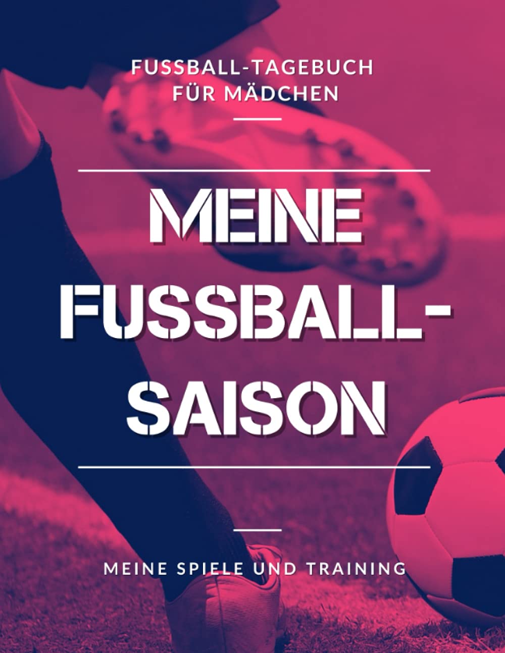 Meine Fußball-Saison, Meine Spiele und Training, Fußball-Tagebuch für Mädchen: Fußballbuch für Fußballspielerin, Kinder, Jugendliche, Frauenfußball | Großformat Leisure & Fun