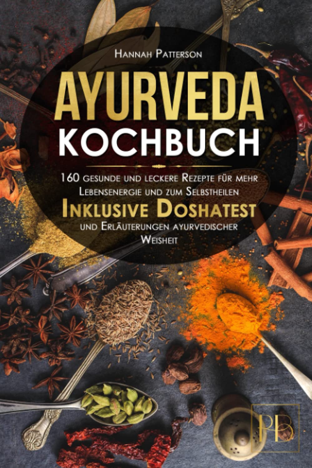 Ayurveda Kochbuch: 160 gesunde und leckere Rezepte für mehr Lebensenergie und zum Selbstheilen. Inklusive Doshatest und Erläuterungen ayurvedischer Weisheit. Medicine