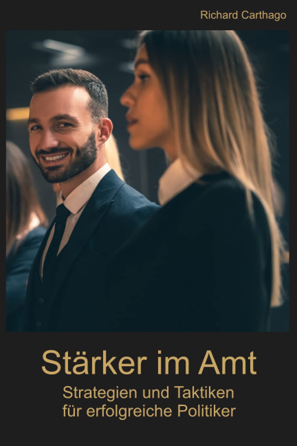 Stärker im Amt: Strategien und Taktiken für erfolgreiche Politiker Politics & History