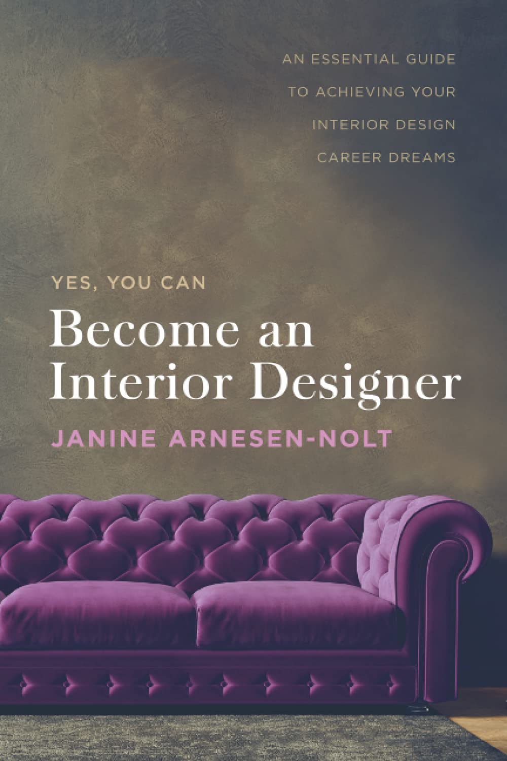 Become an Interior Designer: An Essential Guide to Achieving Your Interior Design Career Dreams Hobbies & Crafts