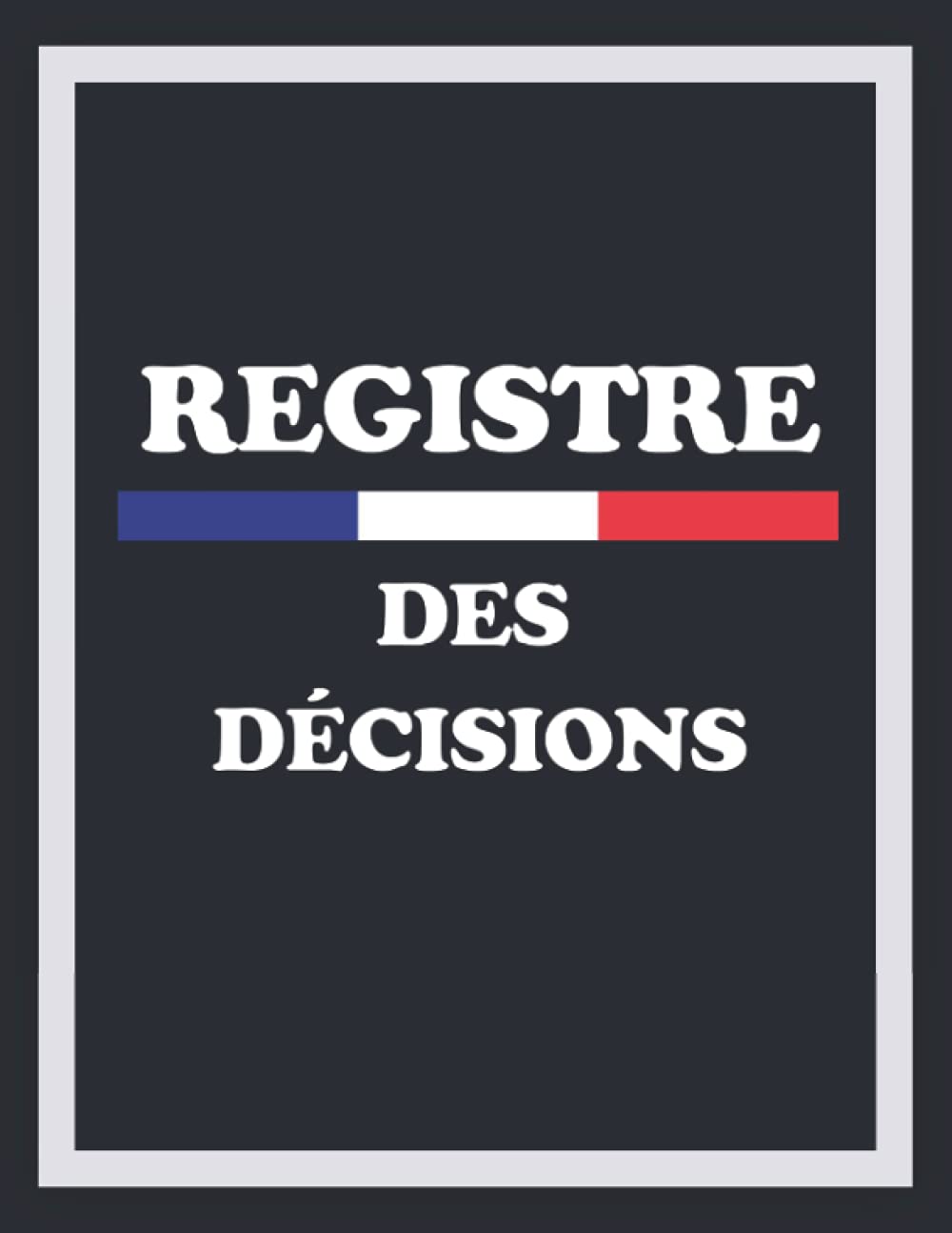 Registre des décisions: Registre des décisions et des Délibérations pour l’associé unique des sociétés unipersonnelles (EURL/SAS) & 100 page lignées ... d'assemblées des sociétés, ... etc v5 Business, Finance & Career