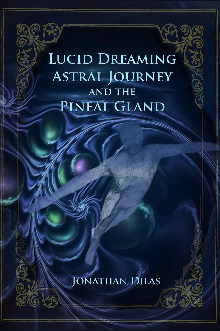 Lucid Dreaming, Astral Journeys and the Pineal Gland: Ways of Expanding Consciousness Psychology