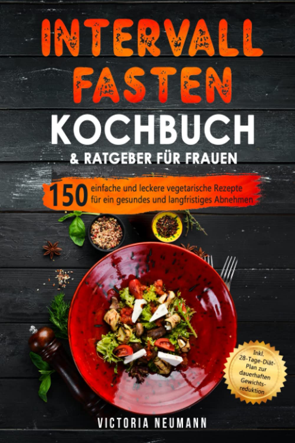 Intervallfasten Kochbuch & Ratgeber für Frauen: 150 einfache und leckere vegetarische Rezepte für ein gesundes und langfristiges Abnehmen. Inkl. 28-Tage-Diät-Plan zur dauerhaften Gewichtsreduktion Arts & Music