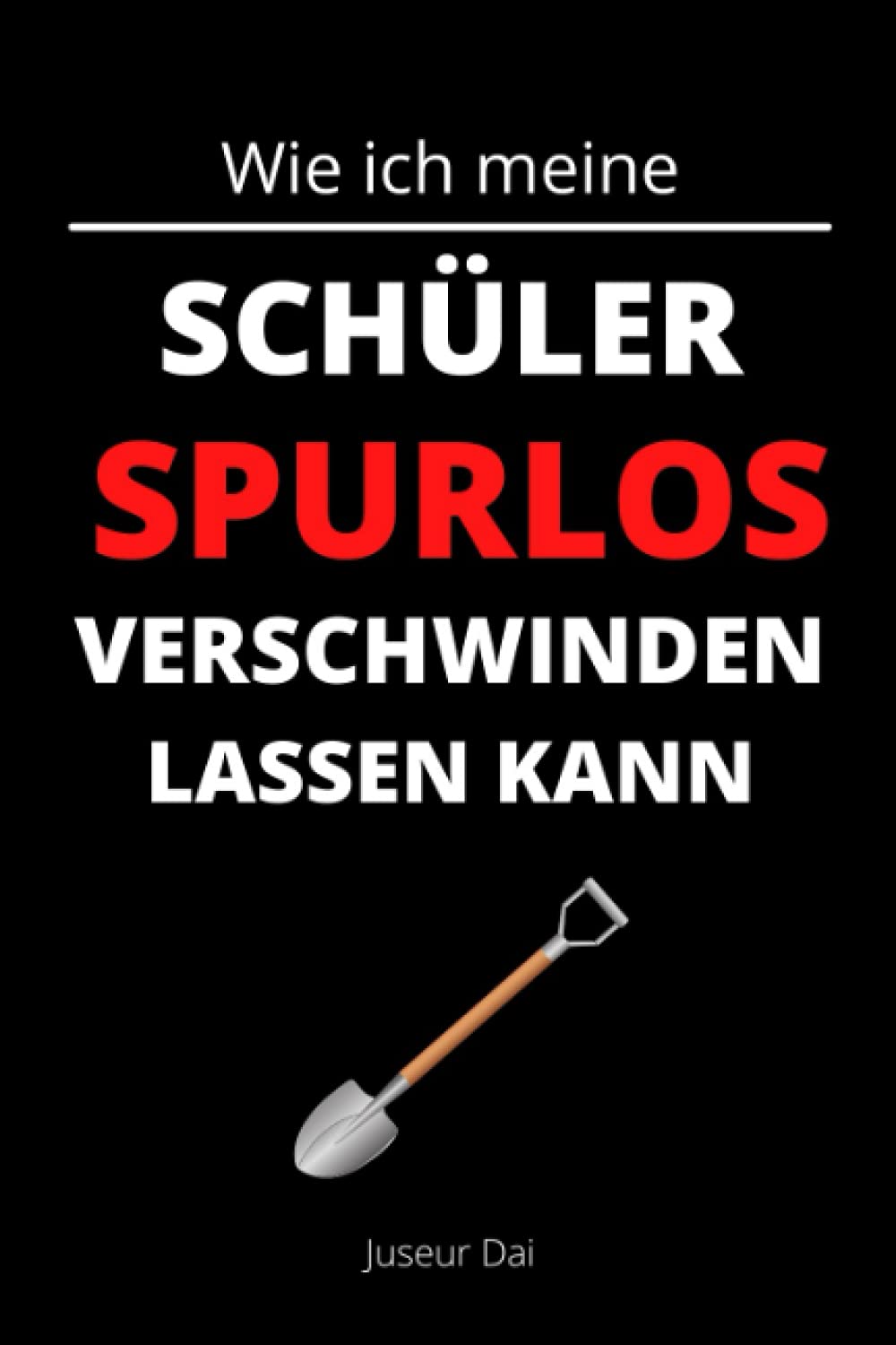 Wie ich meine Schüler spurlos verschwinden lassen kann: Eine kreative Geschenkidee für Lehrer | Lustiges Notizheft A5 liniert Novels & Short Stories