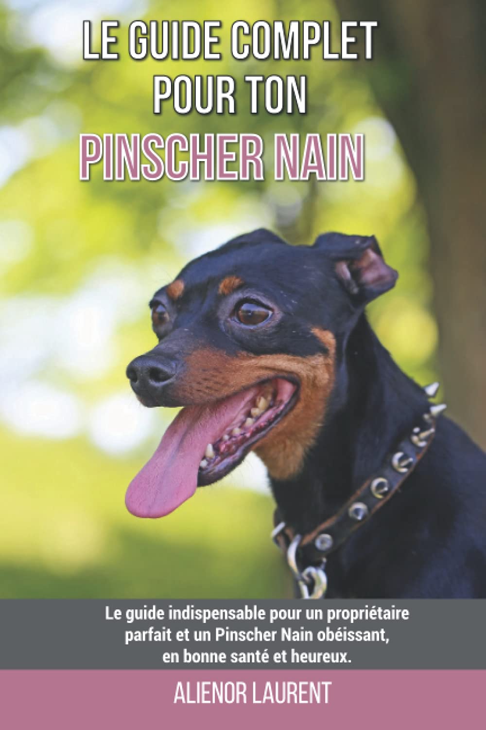 Le guide complet pour ton Pinscher Nain: Le guide indispensable pour un propriétaire parfait et un Pinscher Nain obéissant, en bonne santé et heureux. Pets