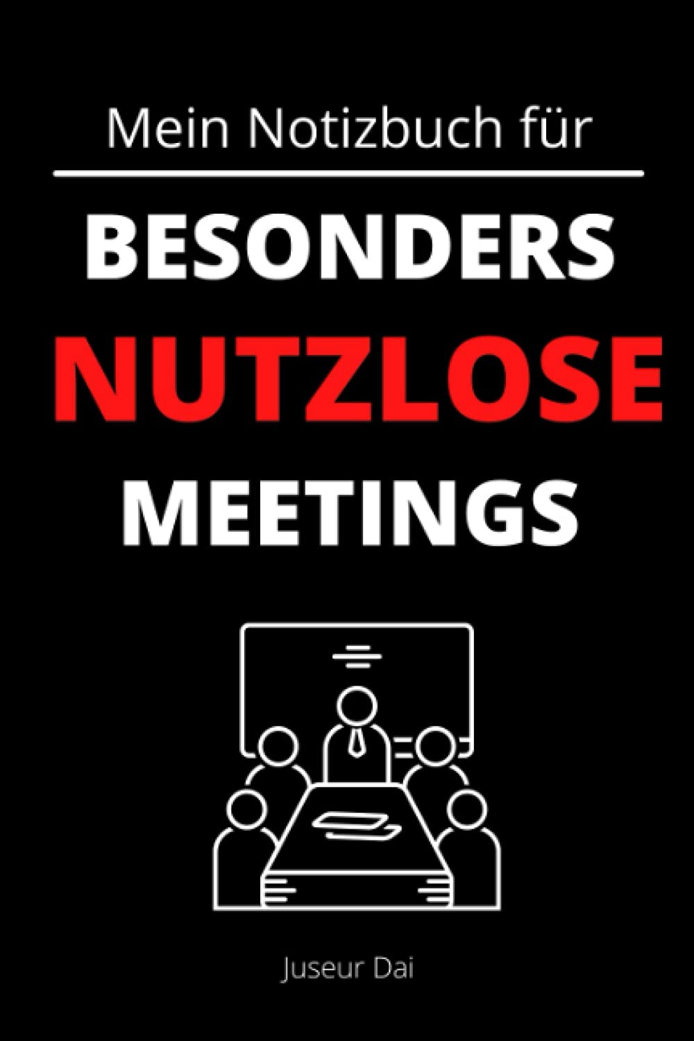 Mein Notizbuch für besonders nutzlose Meetings: Liniertes Notizbuch A5 als Geschenkidee für das Büro, die Arbeitskollegen oder den Chef Business, Finance & Career