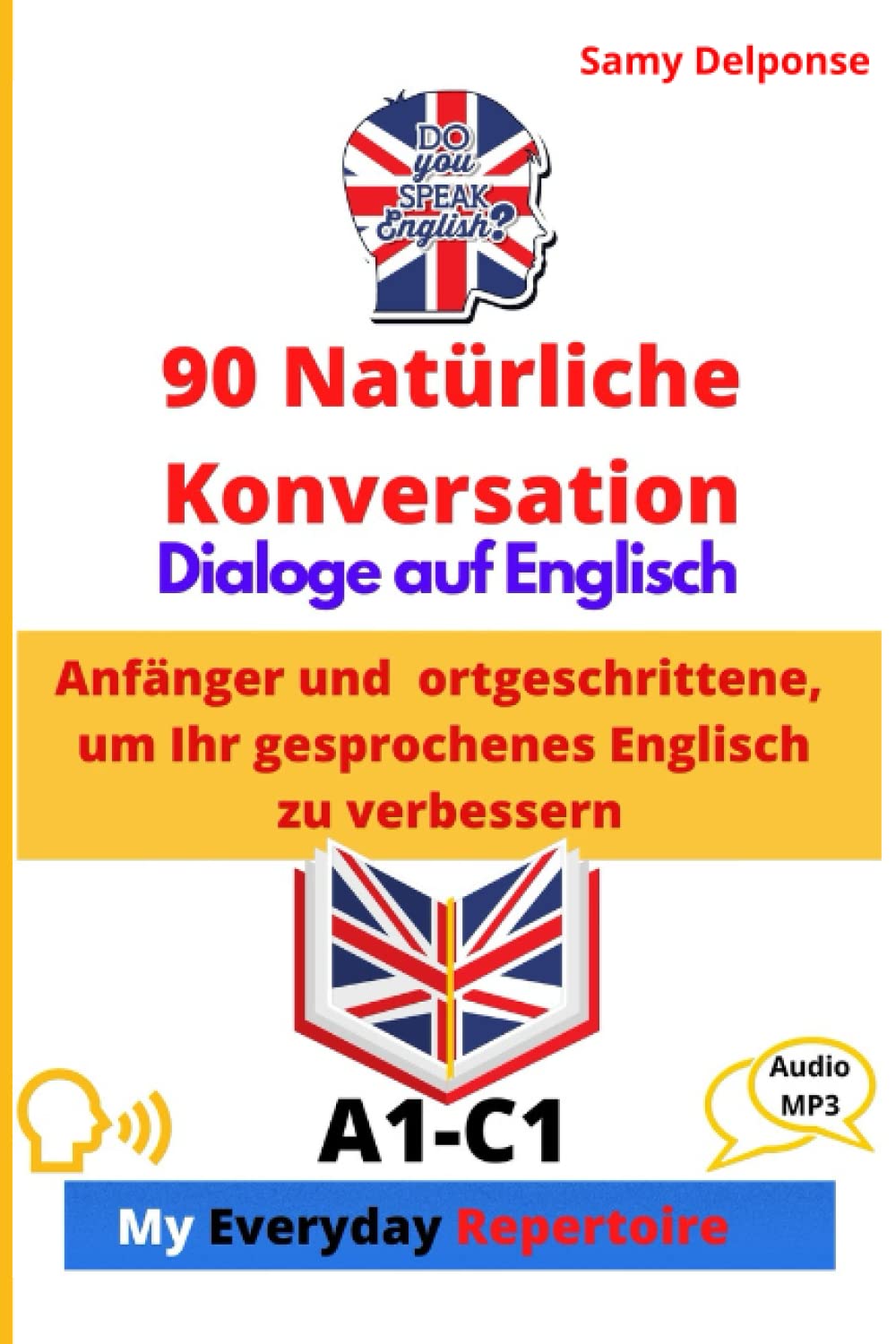 90 Natürliche Konversations dialoge auf Englisch Anfänger und Fortgeschrittene, um Ihr gesprochenes Englisch zu verbessern Foreign Languages ​​& Dictionaries