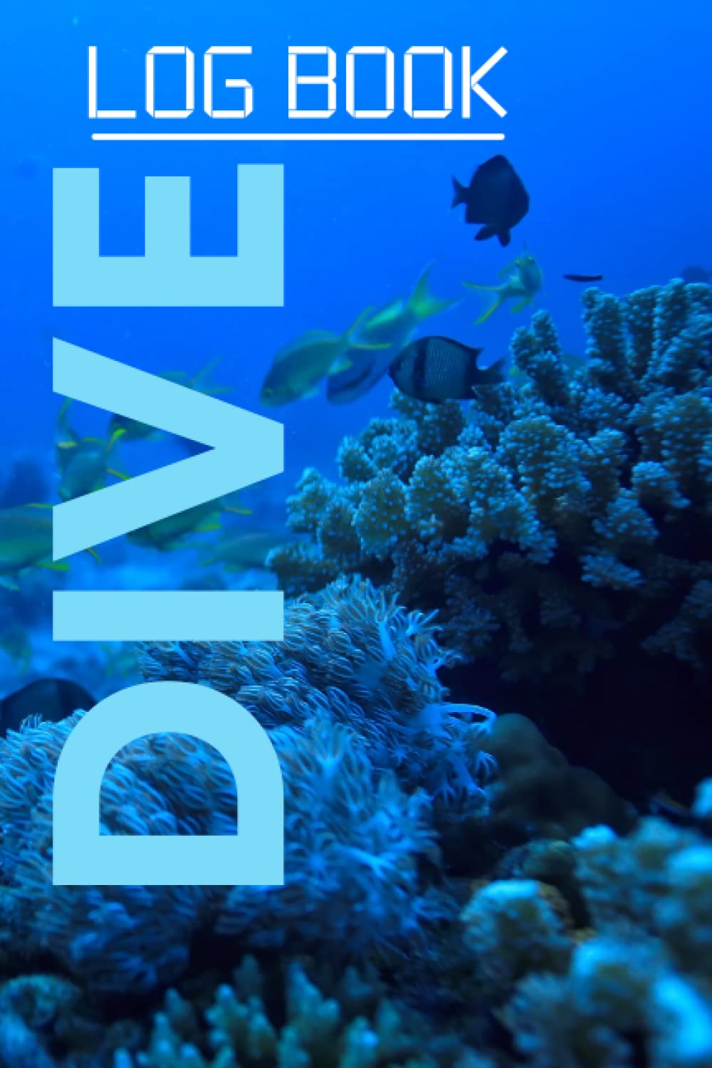 Dive Log Book: Scuba Diving Logbook for All level of Divers: Dive Journal for Training, Certification and Recreation- book