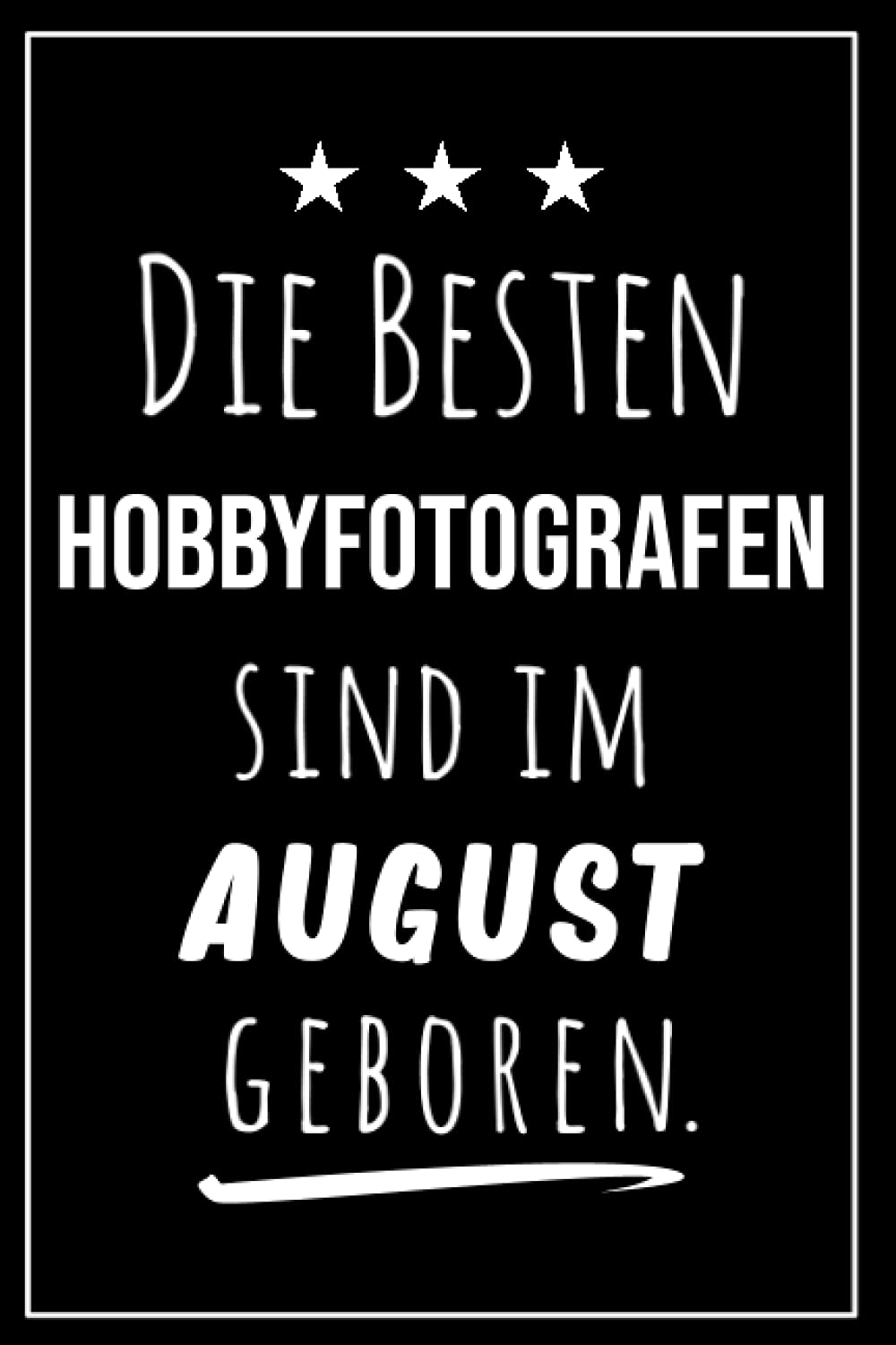 Die besten Hobbyfotografen sind im August geboren: Notizbuch A5 I Dotted I 160 Seiten I Tolles Geschenk für Kollegen, Familie & Freunde Business, Finance & Career
