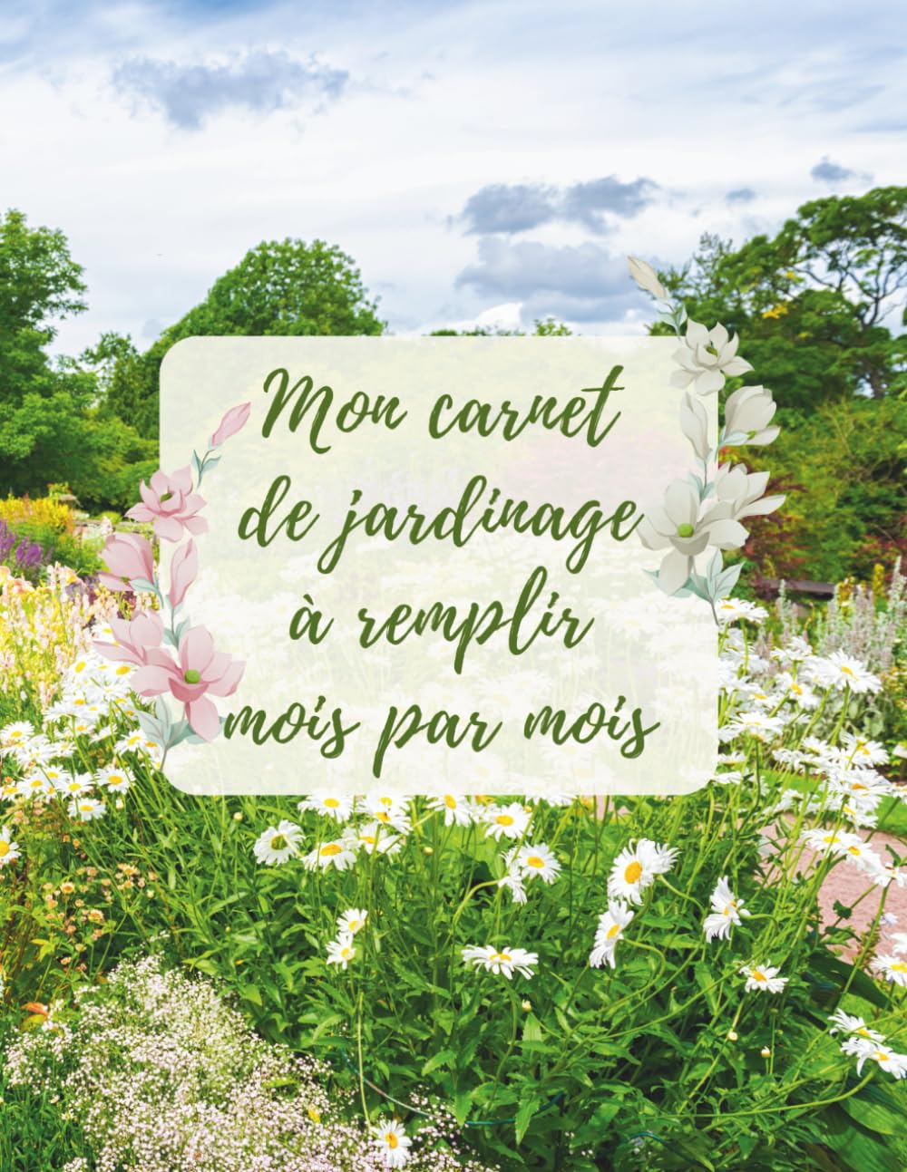 Mon carnet de jardinage à remplir mois par mois: "La petite encyclopédie de mon jardin" book