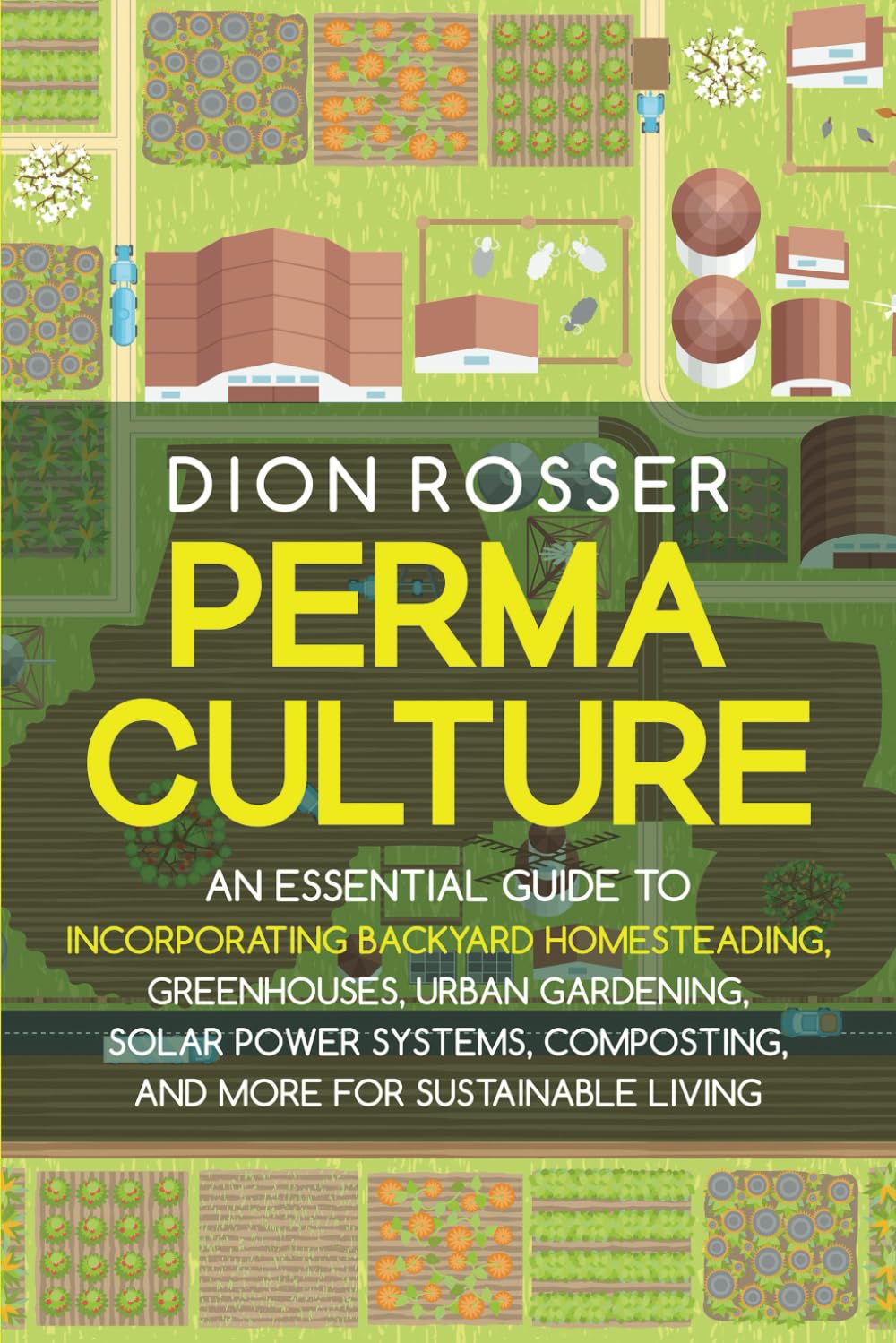 Permaculture: An Essential Guide to Incorporating Backyard Homesteading, Greenhouses, Urban Gardening, Solar Power Systems, Composting, and More for Sustainable Living (Sustainable Gardening) Home & Household