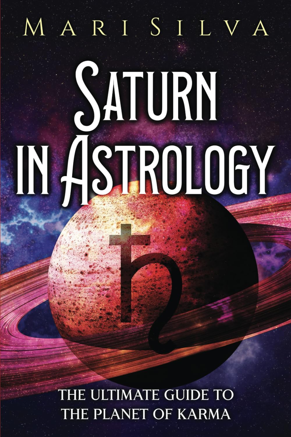 Saturn in Astrology: The Ultimate Guide to the Planet of Karma (Planets in Astrology) Religion & Esotericism
