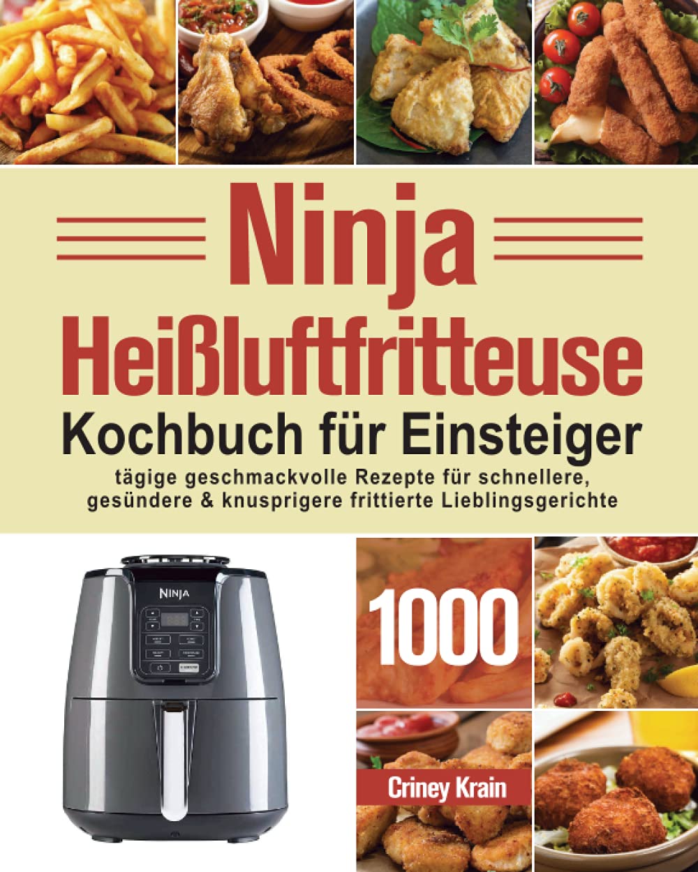 Ninja Heißluftfritteuse Kochbuch für Einsteiger: 1000-Tage-Rezepte für schnellere, gesündere und knusprigere Frittierfavoriten Leisure, Home & Garden