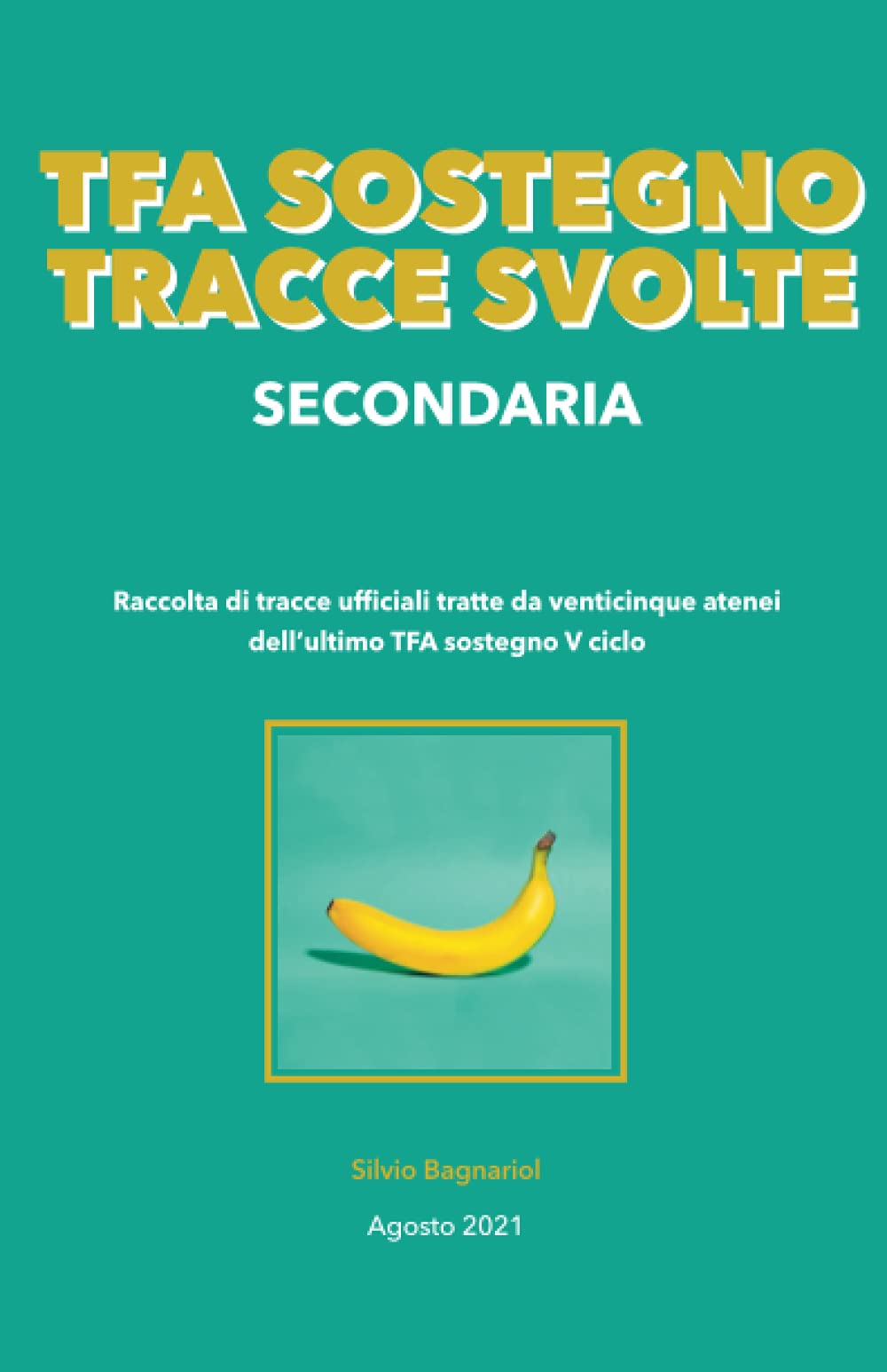 TFA SOSTEGNO TRACCE SVOLTE SECONDARIA: Raccolta di tracce ufficiali tratte da venticinque atenei dell’ultimo TFA sostegno V ciclo book