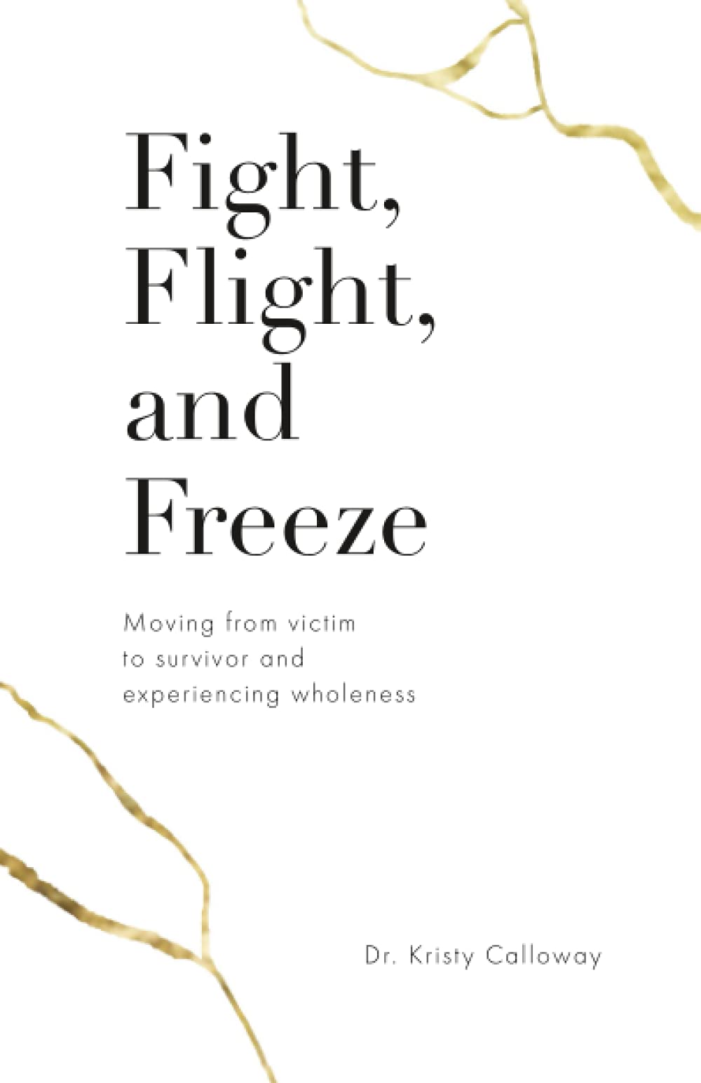 Fight, Flight, and Freeze: Moving from victim to survivor and experiencing wholeness Religion & Esotericism