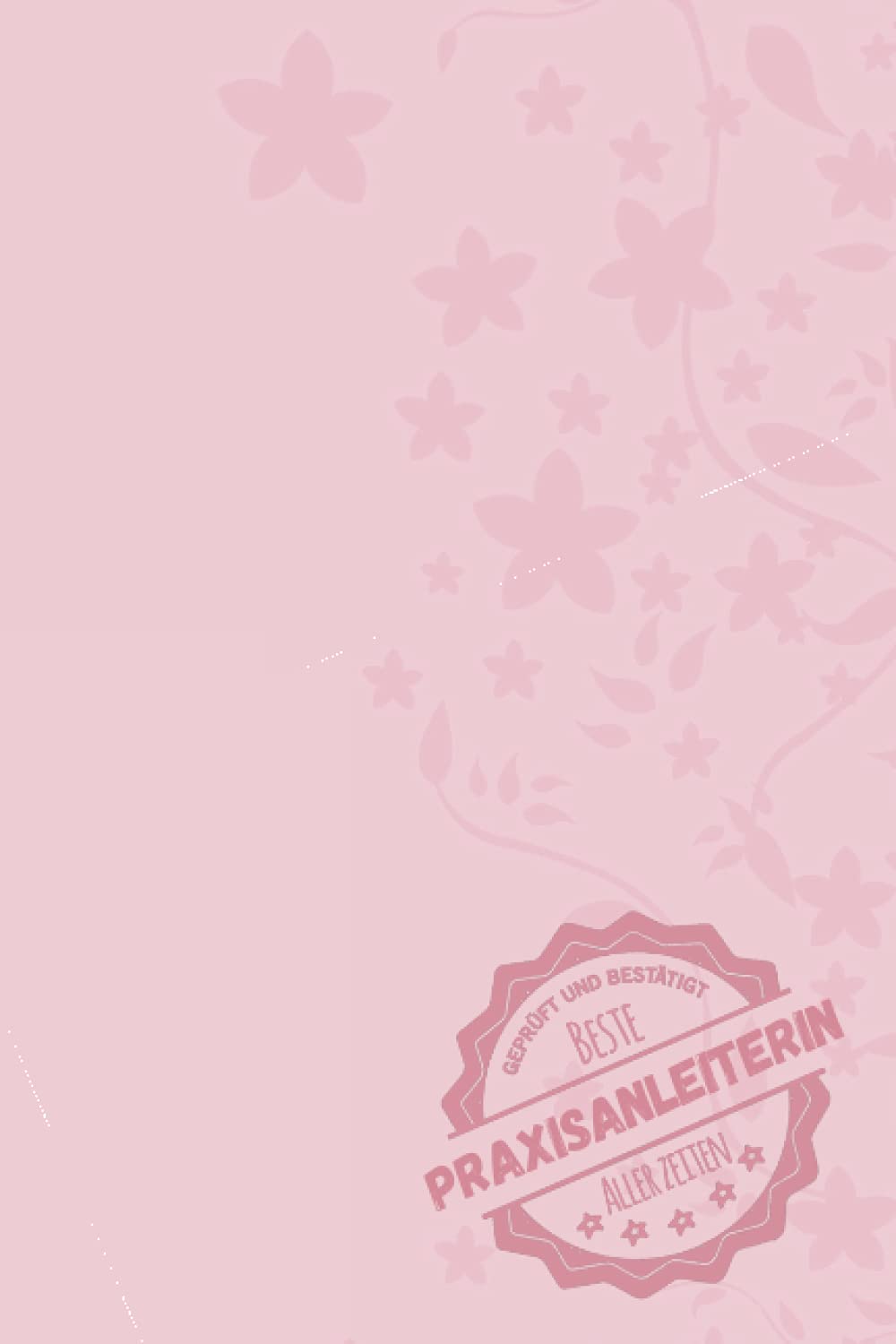 Geprüft und Bestätigt beste Praxisanleiterin aller Zeiten: Notizbuch inkl. To Do Liste | Das perfekte Geschenk für Frauen, die für die Praxis zuständig ist | Geschenkidee | Geschenke Books
