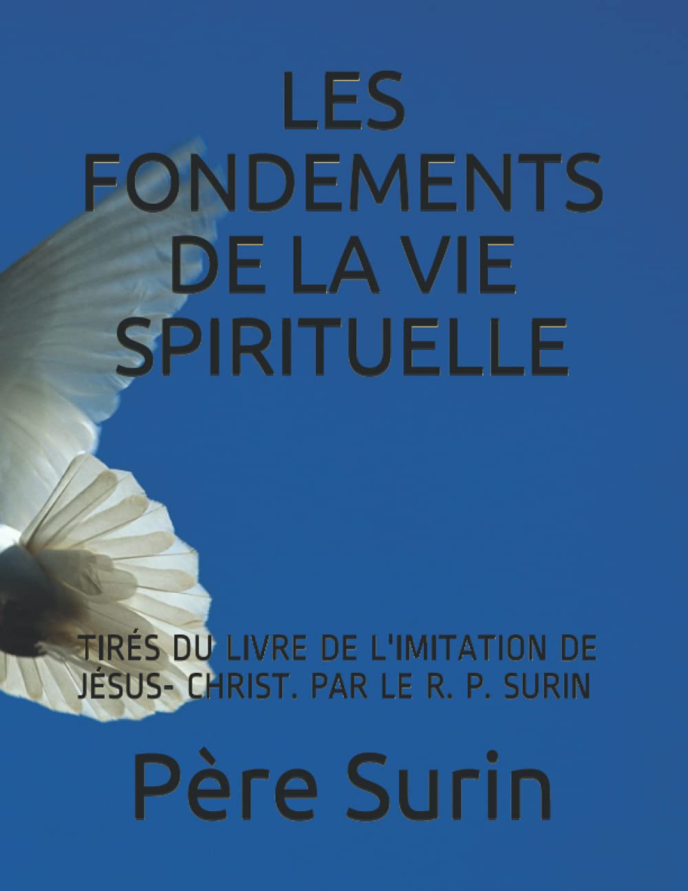 LES FONDEMENTS DE LA VIE SPIRITUELLE: TIRÉS DU LIVRE DE L'IMITATION DE JÉSUS- CHRIST. PAR LE R. P. SURIN book