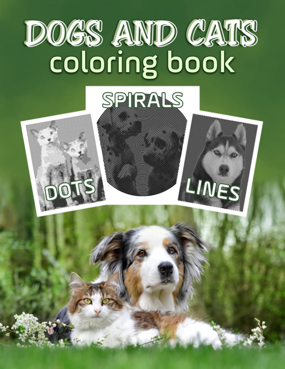 Dogs and Cats Dots Lines Spirals Coloring Book: New Kind Of Stress Relief Coloring Book For Kids And Adults love Dogs and Cats book
