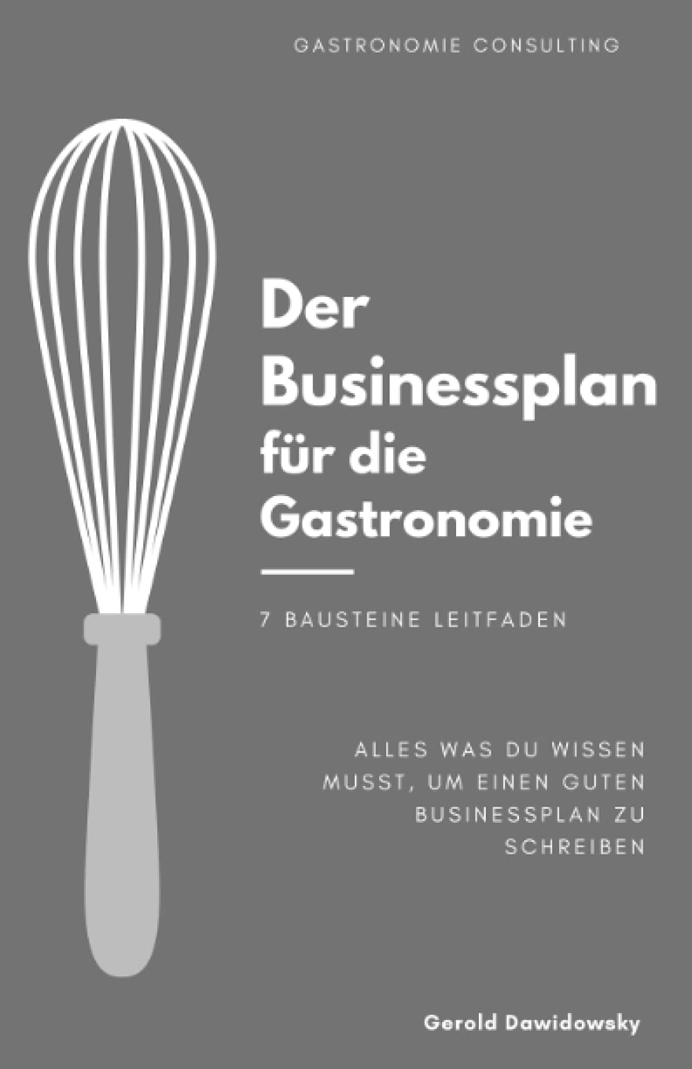 Der Businessplan für die Gastronomie: Leitfaden zur Erstellung eines Gastronomietauglichen Businessplans Business, Finance & Career