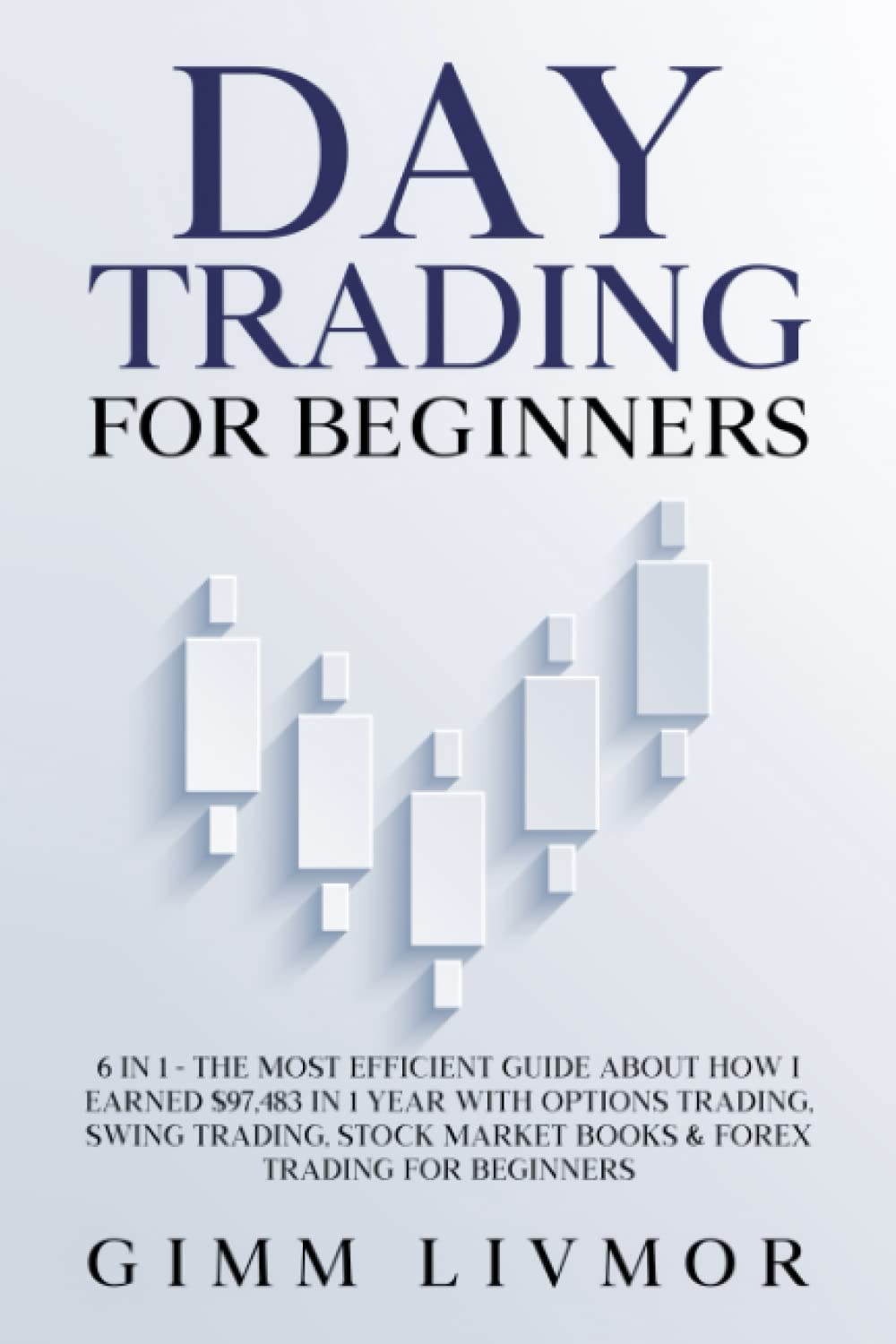 Day Trading For Beginners: 6 in 1 - The Most Efficient Guide About How I Earned $97,483 in 1 Year With Options Trading, Swing Trading, Stock Market Books & Forex Trading for Beginners Business, Finance & Career