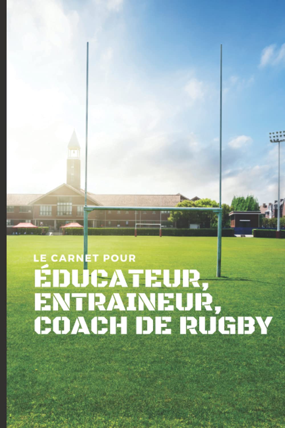 Le carnet pour Éducateur, Entraineur, Coach de Rugby: Préparez: séances d'entrainements, feuilles de match, Réalisez: Feuille de mouvement, rapport de ... Entraineur, Coach de Rugby, Band 1) Leisure & Fun