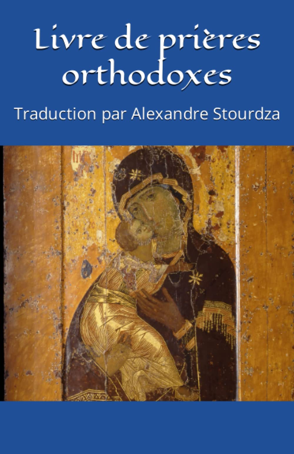 Livre de prières orthodoxes: Traduction par Alexandre Stourdza Religion & Esotericism