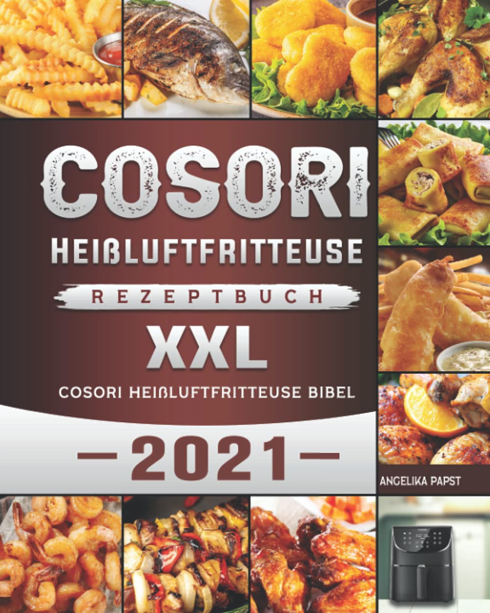Cosori Heißluftfritteuse Rezeptbuch XXL: Cosori Heißluftfritteuse Bibel 2021 Cooking & Enjoying