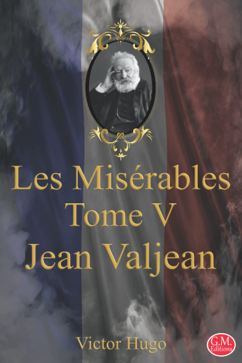 Les Misérables Tome 5 Jean Valjean: Victor Hugo | G.M. Editions (Annoté) Classics