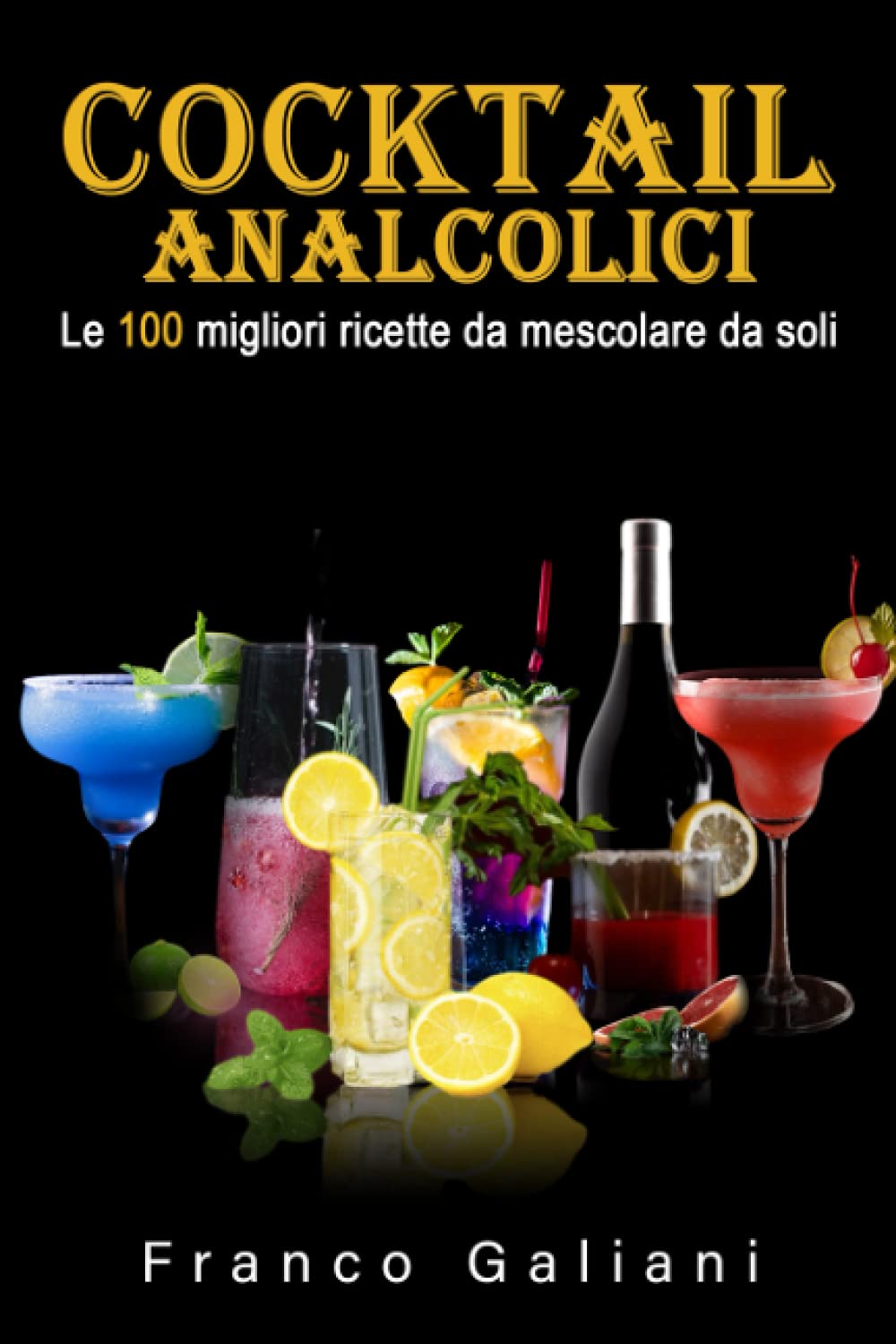 Cocktails analcolici: Le 100 migliori ricette da mescolare da soli Cooking & Enjoying