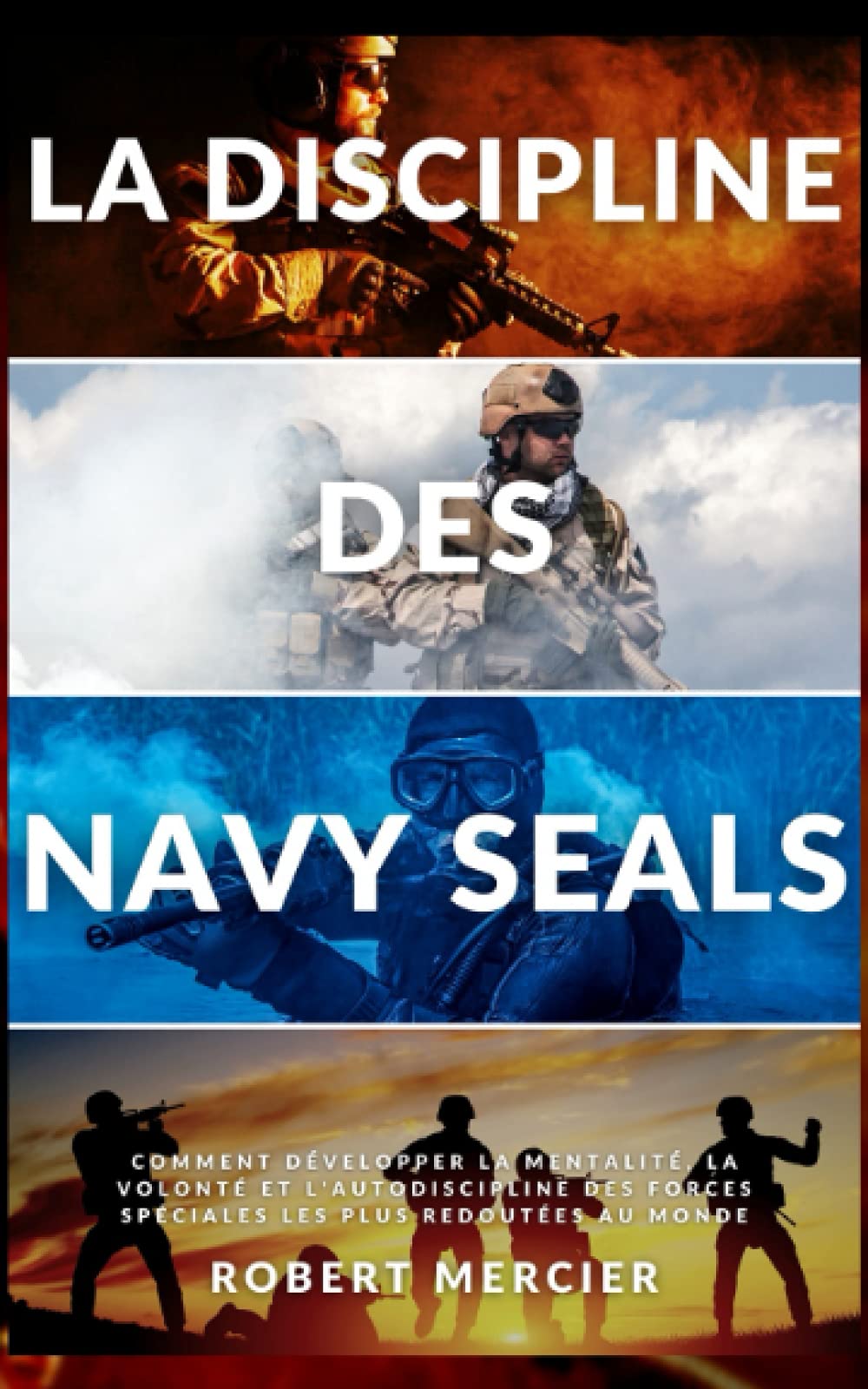 LA DISCIPLINE DES NAVY SEALS: Comment développer la mentalité, la volonté et l'autodiscipline des forces spéciales les plus redoutées au monde Business, Finance & Career