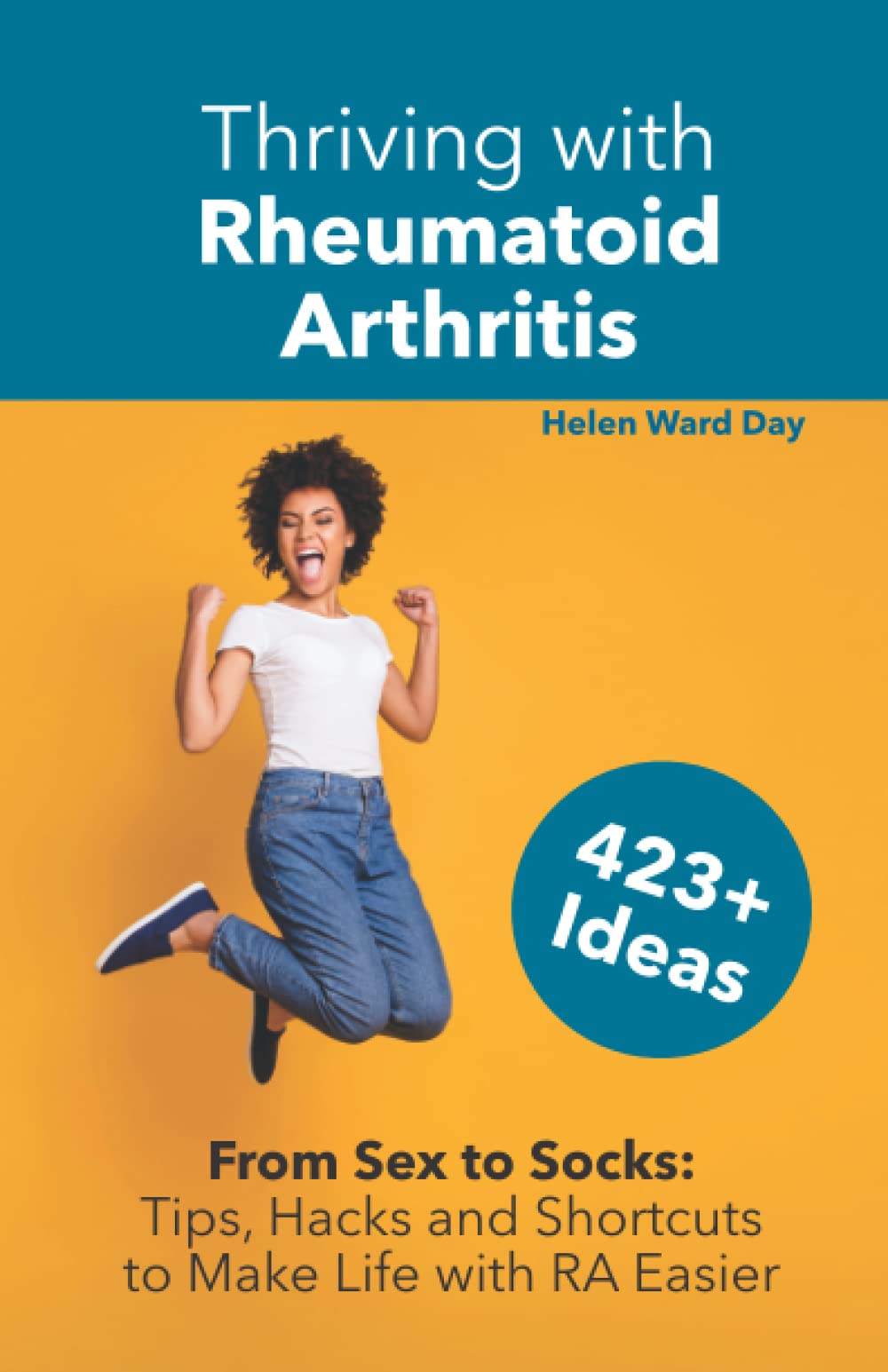 Thriving with Rheumatoid Arthritis: From Sex to Socks: Tips, Hacks & Shortcuts to Make Life with RA Easier Medicine
