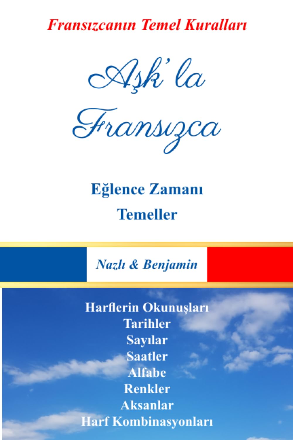 Aşk'la Fransızca - Tüm Temeller: Fransa ve Dil Temelleri book