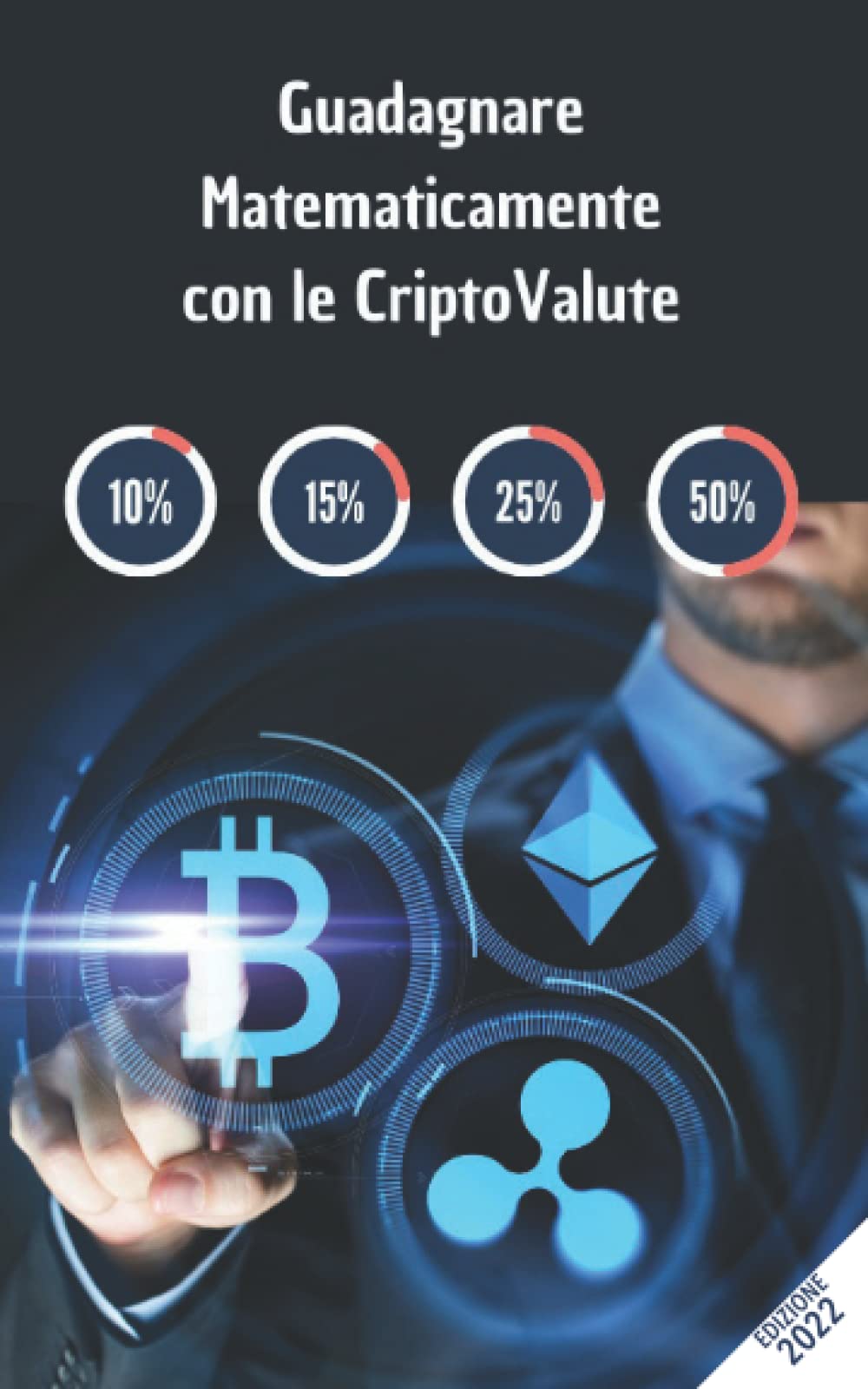 GUADAGNARE MATEMATICAMENTE CON LE CRIPTOVALUTE: Guida pratica per guadagnare in modo SICURO, MATEMATICO e GARANTITO indipendentemente dall’andamento del mercato. book