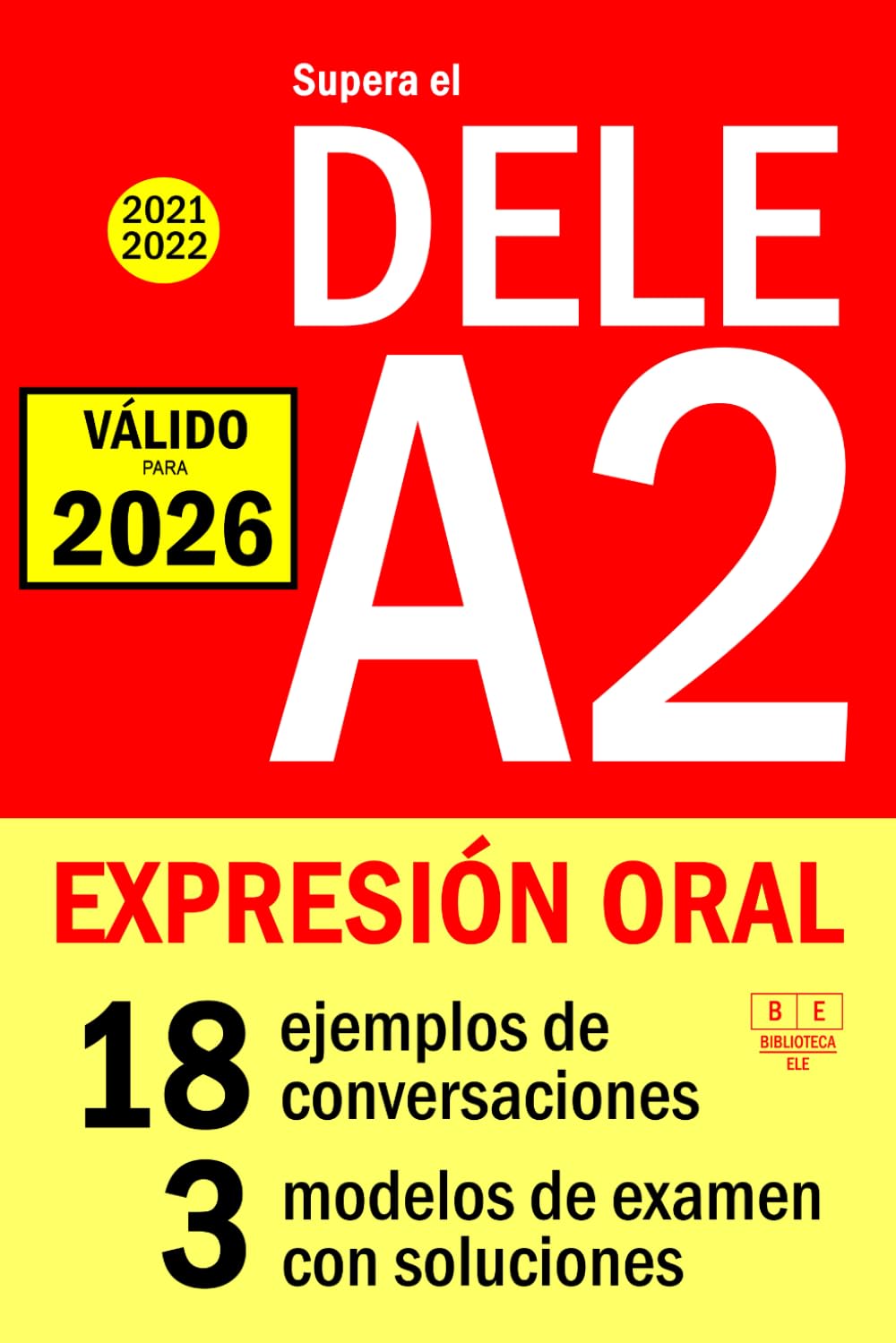 Supera el DELE A2 2021 - DELE A2 2022 - EXPRESIÓN ORAL: 18 ejemplos de conversaciones, 3 modelos de examen con soluciones (Biblioteca ELE, Band 12) Foreign Languages ​​& Dictionaries