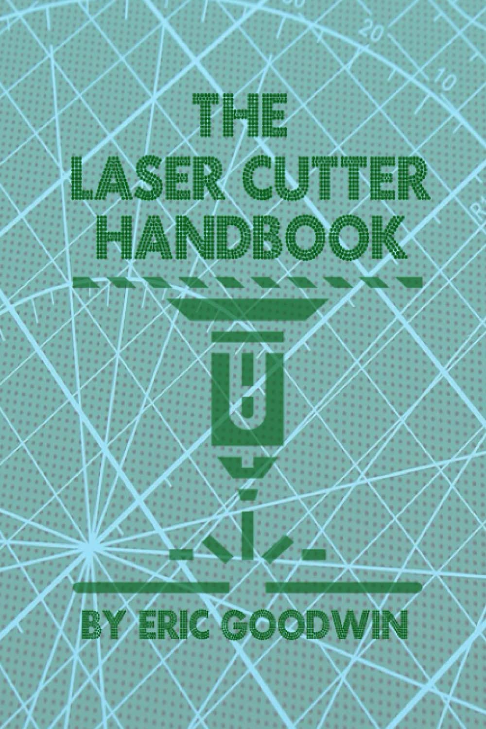 The Laser Cutter Handbook: A guide to machine set up, operatiion, servicing and maintenance. Film, Art & Culture