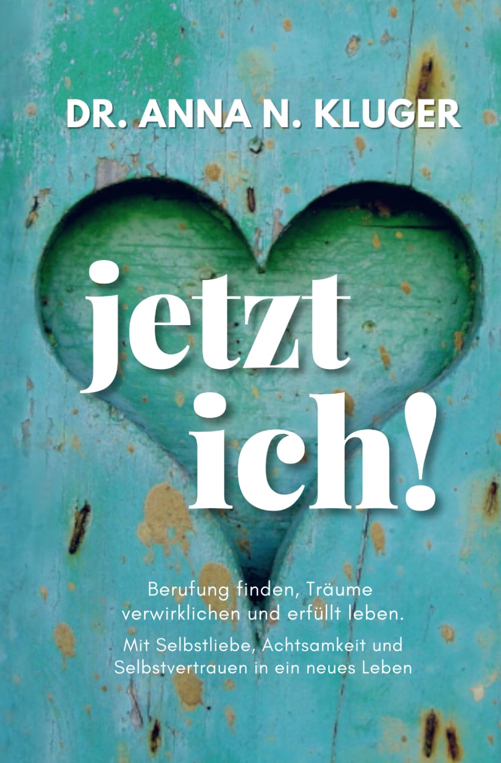 Jetzt ich! Berufung finden, Träume verwirklichen und erfüllt leben: Mit Selbstliebe, Achtsamkeit und Selbstvertrauen in ein erfülltes Leben book