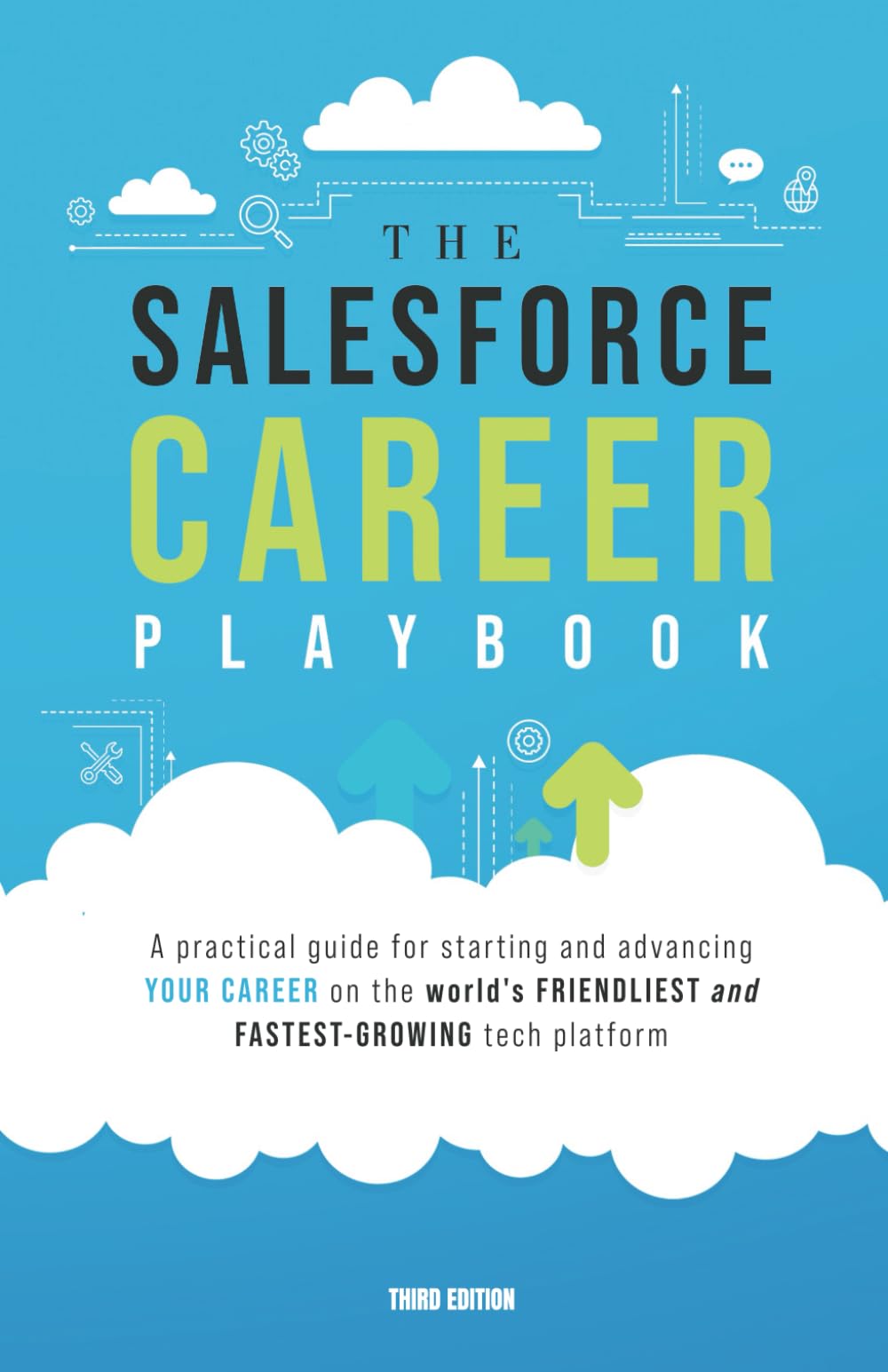 The Salesforce Career Playbook: A Practical Guide for Starting and Advancing Your Career on the World's Friendliest and Fastest-Growing Tech Platform Business, Finance & Career