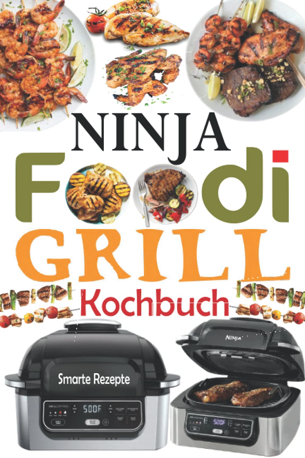 Ninja Foodi Grill Kochbuch: 55 Einfache und Köstliche Rezepte zum Grillen und Braten im Innenbereich! Schmackhafte Ninja Foodi Grill Rezepte für Anfänger und Fortgeschrittene Leisure, Home & Garden