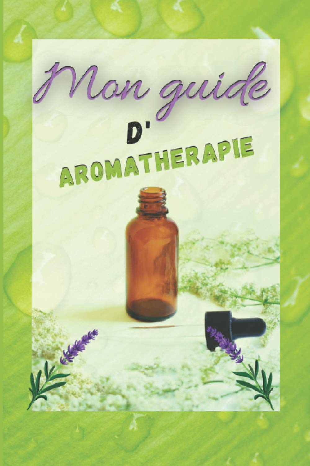 Mon guide d'aromathérapie: Carnet à remplir pour recettes à base d'huiles essentielles | Cadeau idéal pour les amateurs de naturopathie Health, Nutrition & Fitness